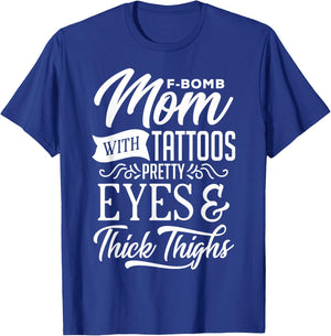 F-Bomb Mom With Tattoos Pretty Eyes & Thick Thighs T-Shirt - T-Shirt | Royal