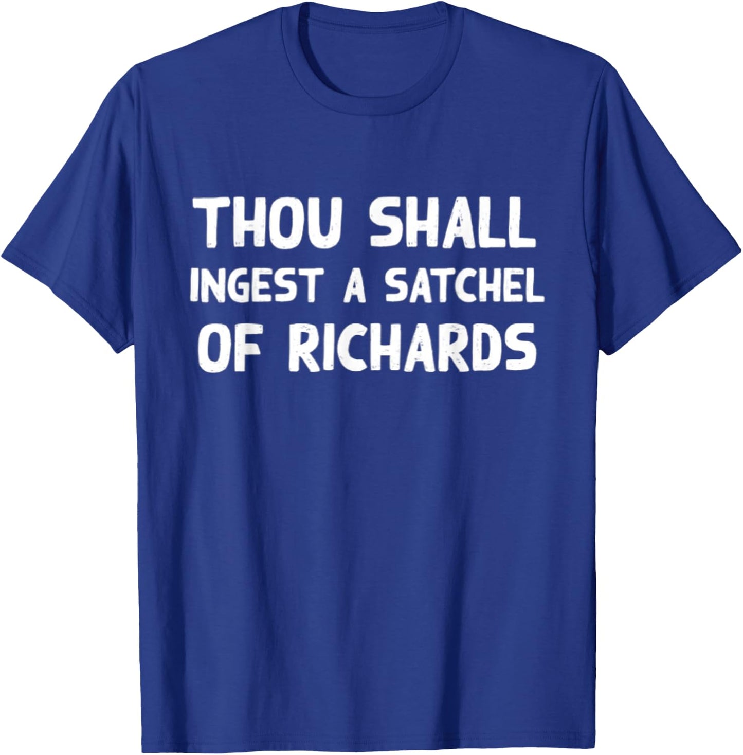 Thou Shall Ingest a Satchel of Richards Suck a Bag of Dicks T-Shirt - T-Shirt | Royal