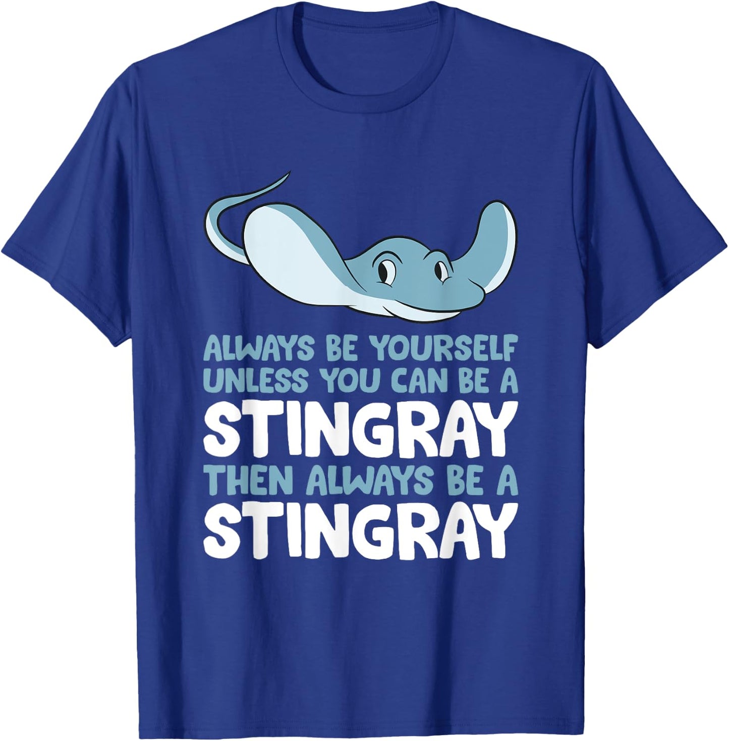 Stingray Always Be Yourself Unless You Can Be A Stingray T-Shirt - T-Shirt | Royal