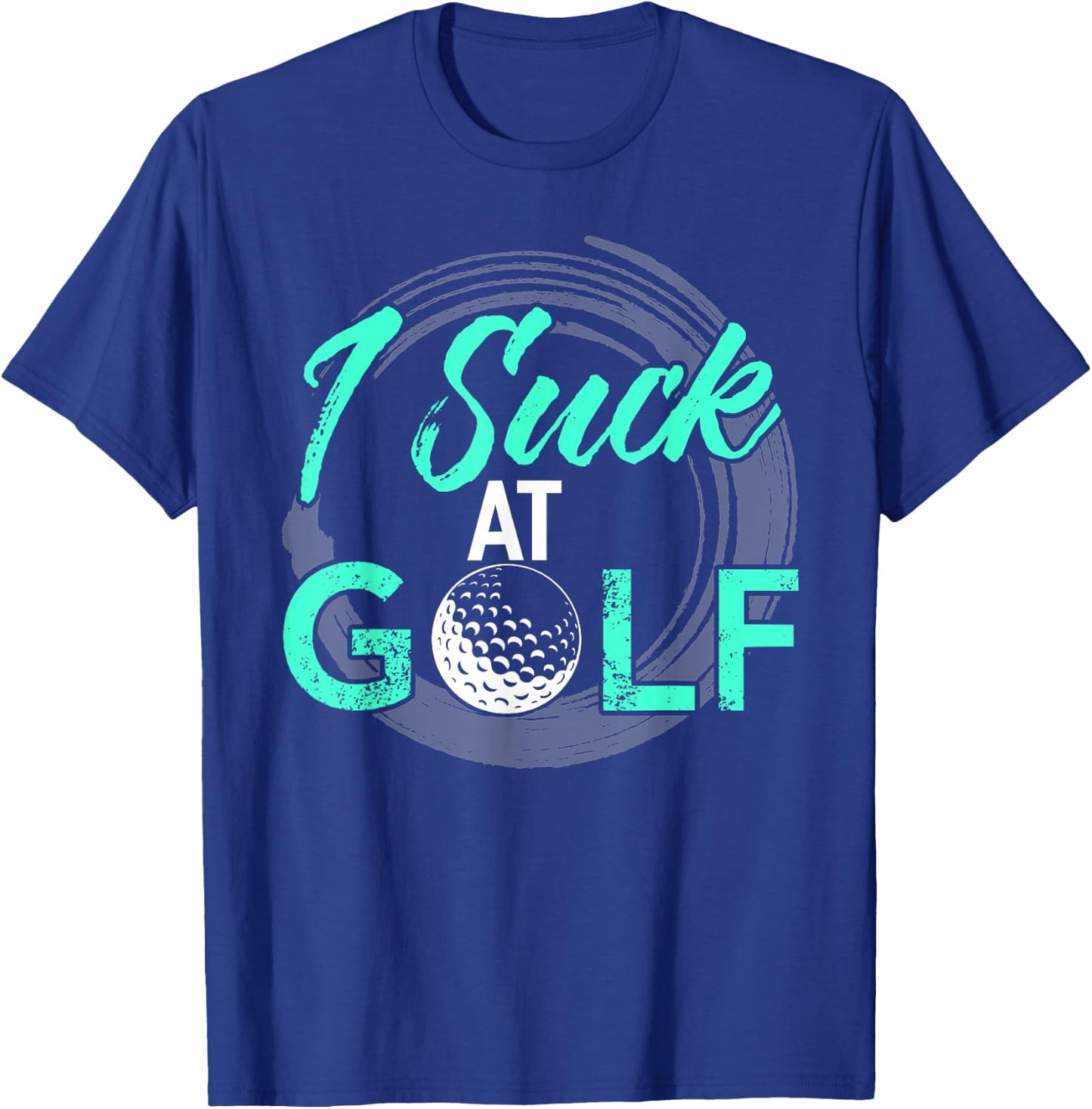 I Suck At Golf Shirt Funny Golf T-Shirt - T-Shirt | Royal