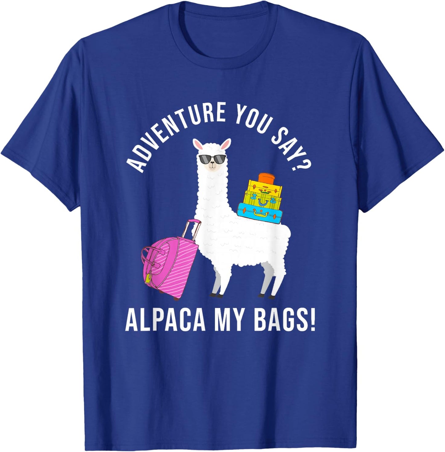 Adventure You Say? Alpaca My Bags Funny Travel Vacation T-Shirt - T-Shirt | Royal