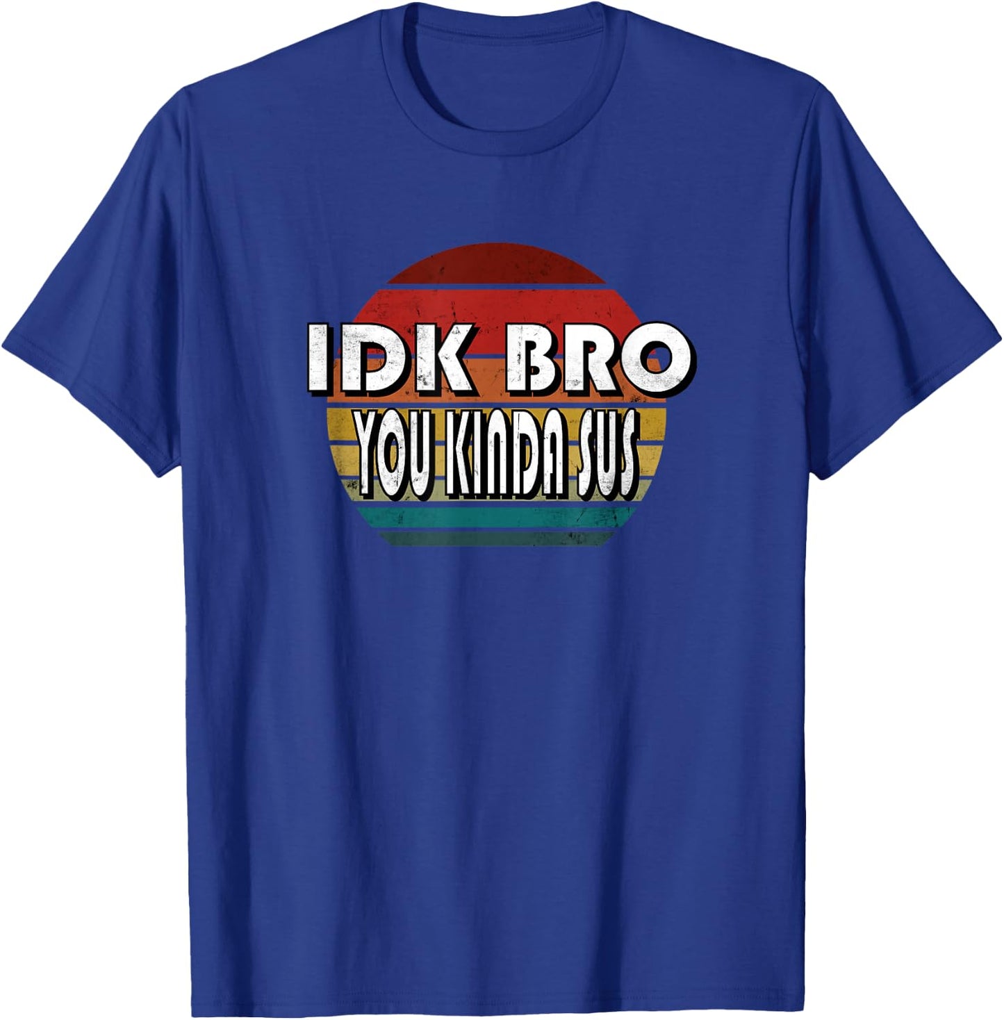 IDK Bro You Kinda Sus Game Meme Impostor Funny Gamer Gift T-Shirt - T-Shirt | Royal