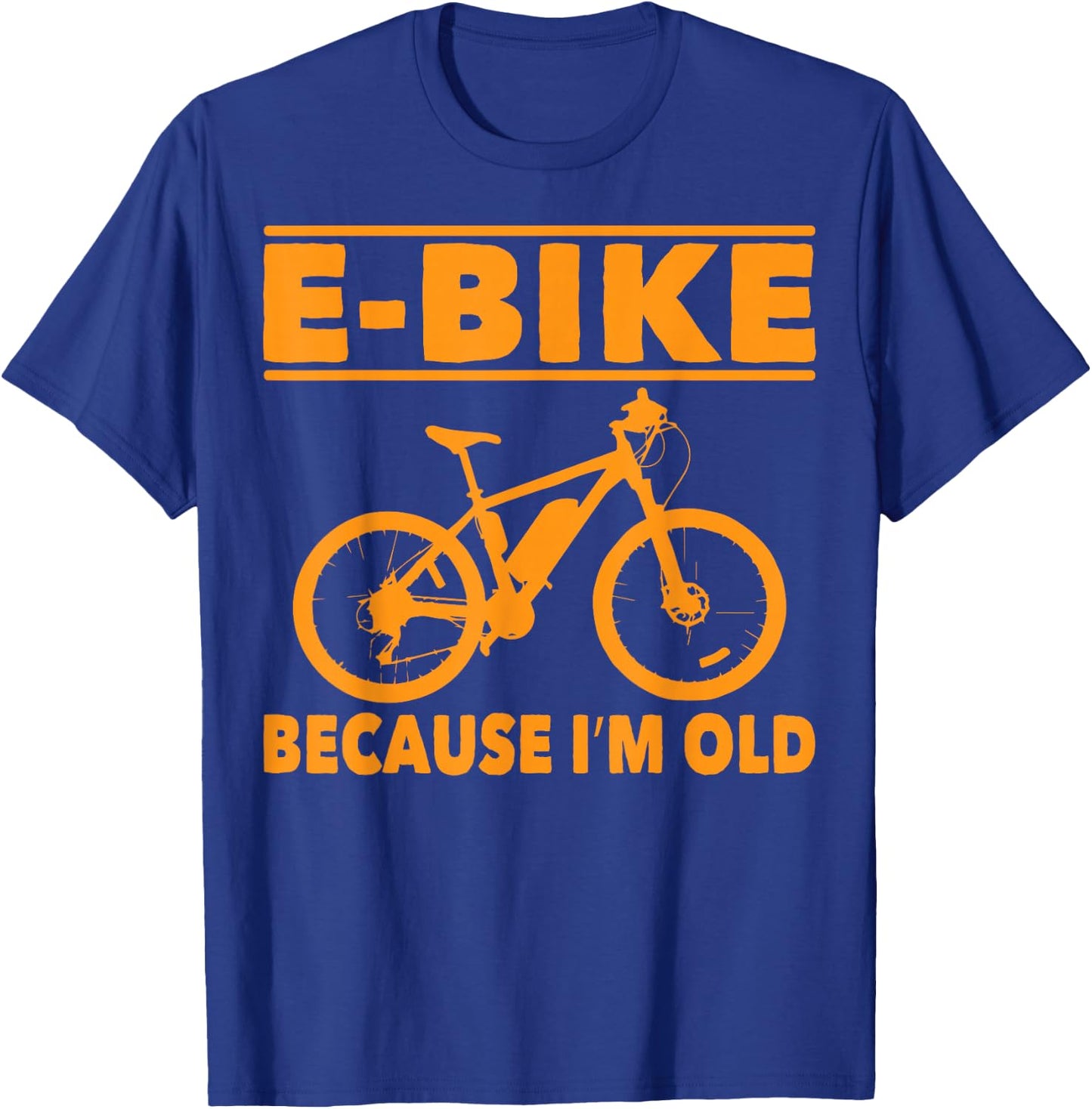 Funny Saying E-Bike Because I'm Old Electric Bike Women Men T-Shirt - T-Shirt | Royal