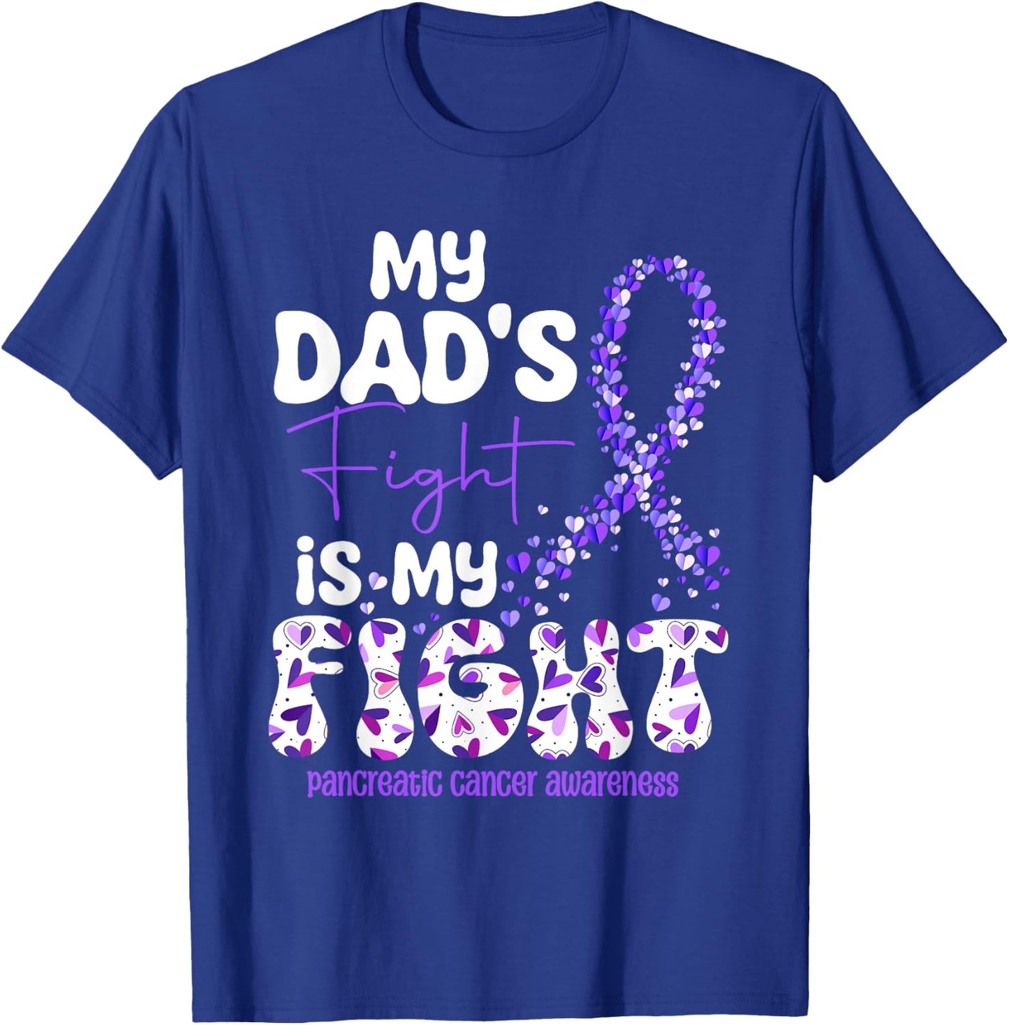 My Dad's Fight Is My Fight Pancreatic Cancer T-Shirt - T-Shirt | Royal