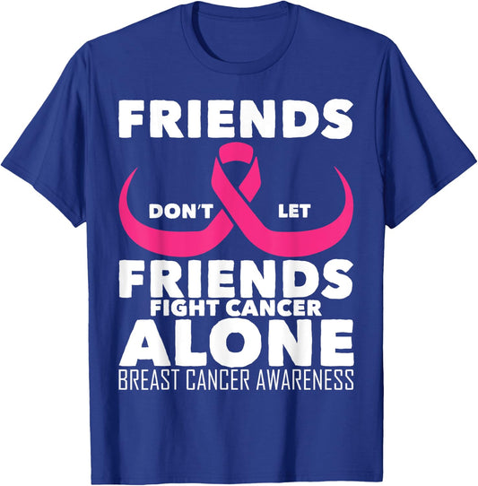 Saying Friends Don't Let Friends Fight Cancer Alone Breast T-Shirt - T-Shirt | Royal