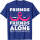 Saying Friends Don't Let Friends Fight Cancer Alone Breast T-Shirt - T-Shirt | Royal