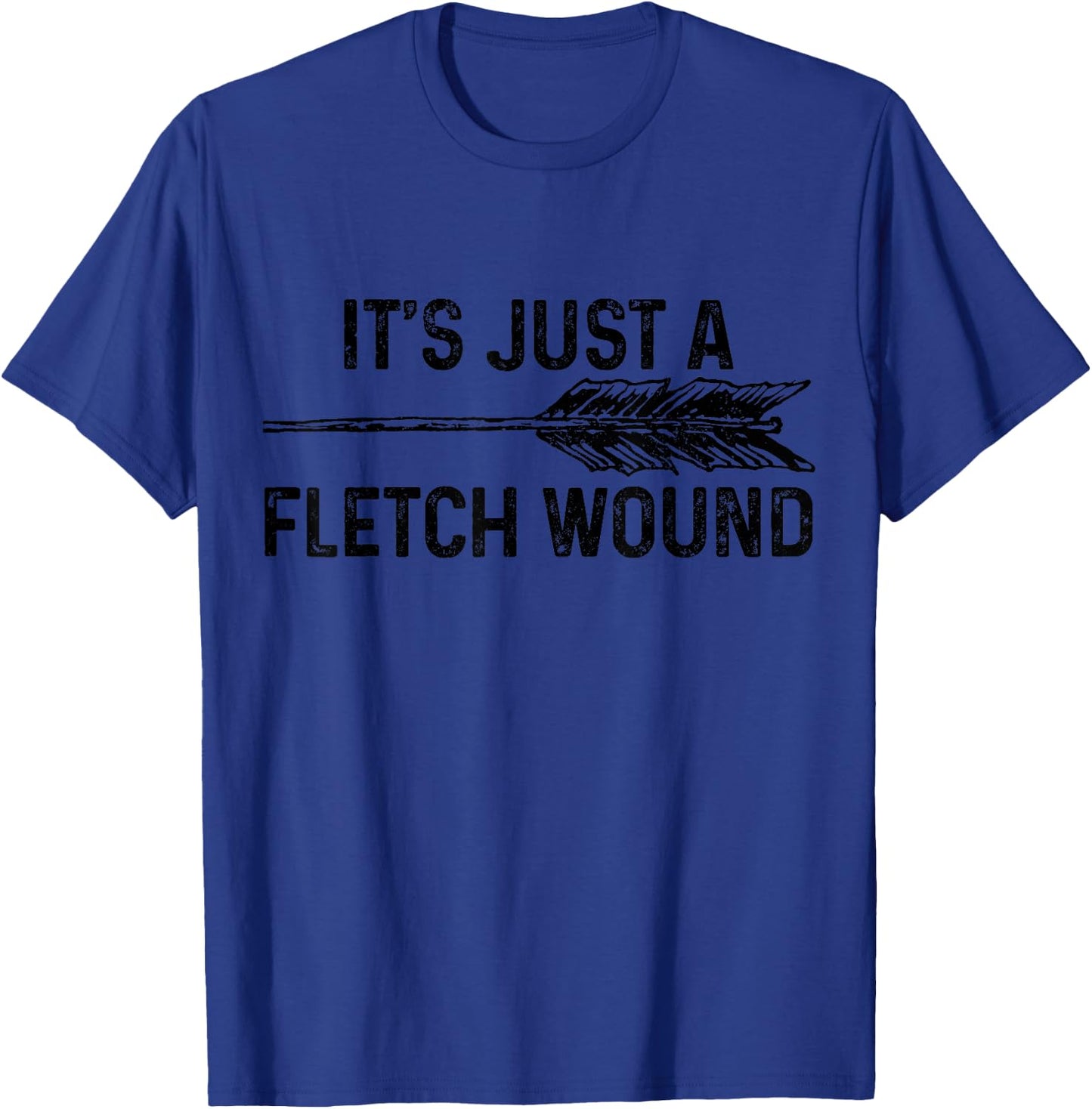 Bowhunting It's Just A Fletch Wound Bowhunter Archer Gift T-Shirt - T-Shirt | Royal