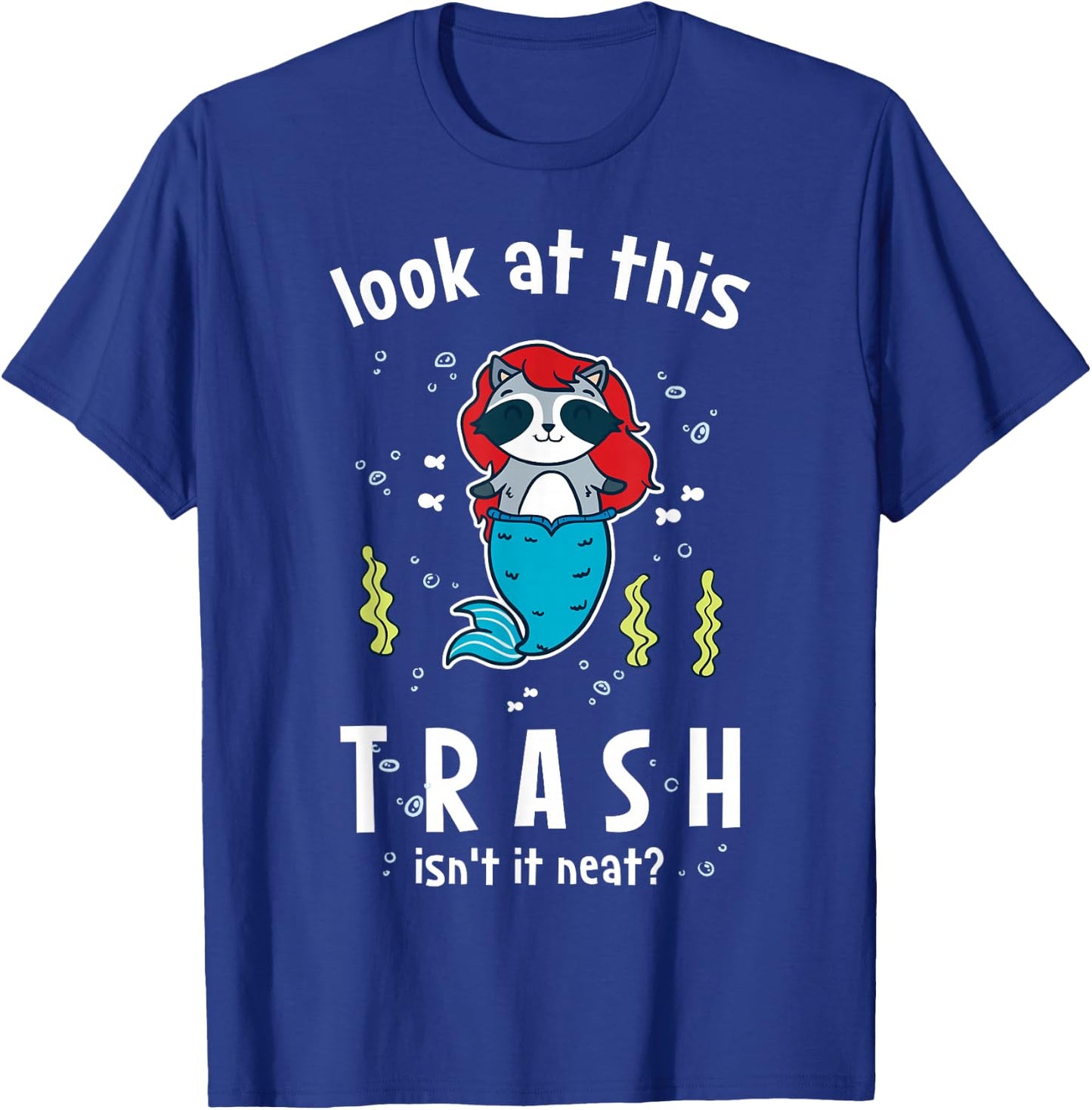 Raccoon Mermaid Look At This Trash Isn't It Neat? Funny T-Shirt - T-Shirt | Royal