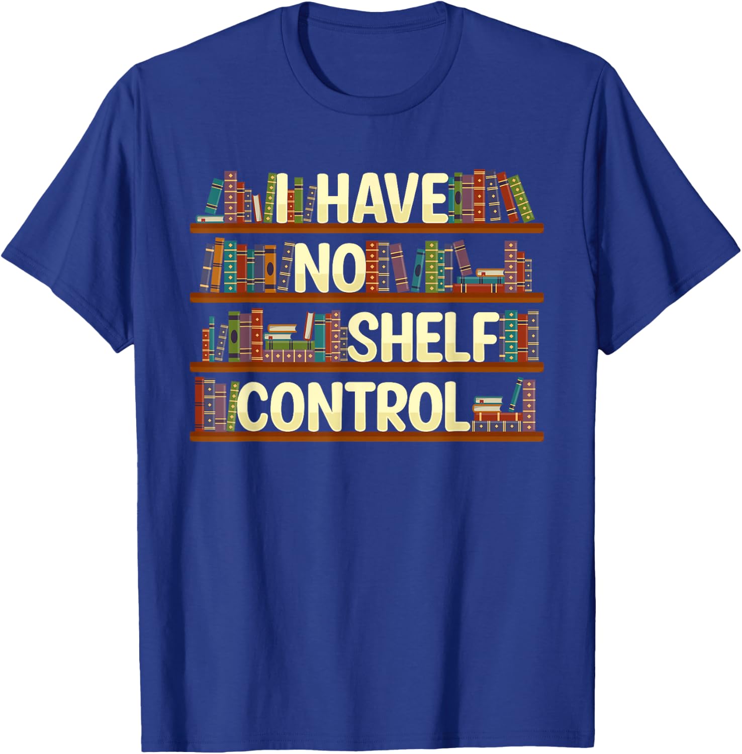 I Have No Shelf Control Shirt Book Lover Reading Bookworm T-Shirt - T-Shirt | Royal