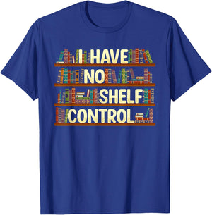 I Have No Shelf Control Shirt Book Lover Reading Bookworm T-Shirt - T-Shirt | Royal