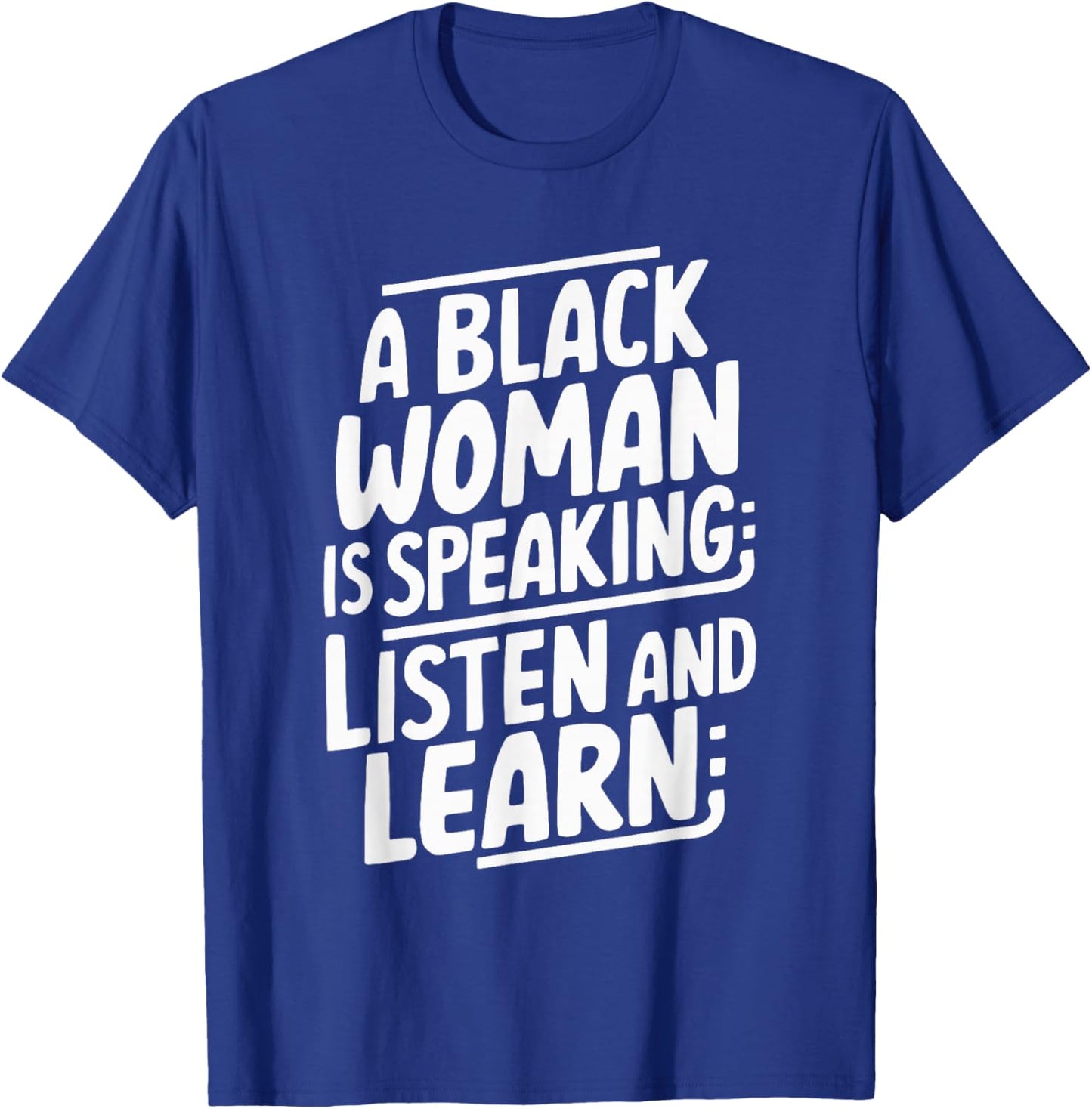 A Black Woman Is Speaking Listen And Learn T-Shirt - T-Shirt | Royal