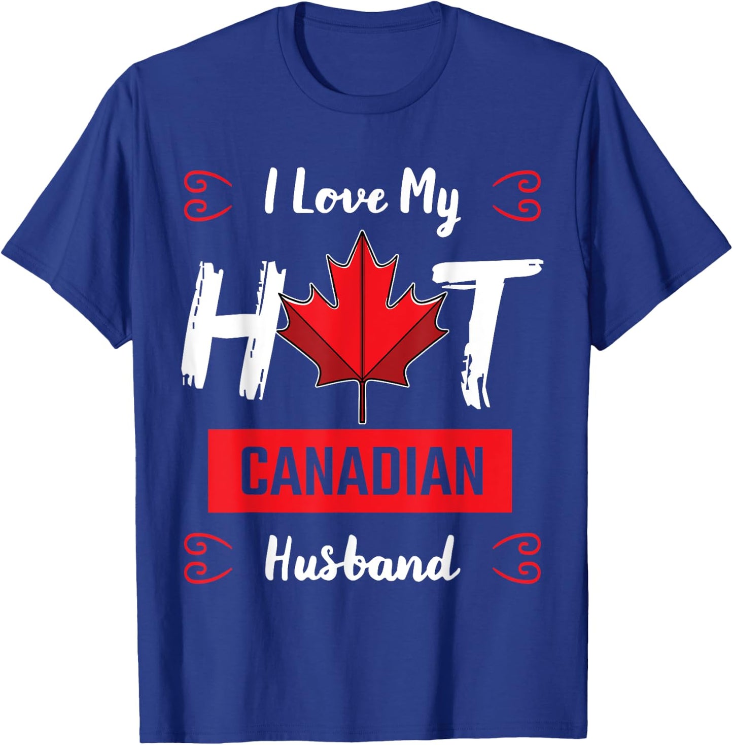 I Love My Hot Husband Canadian Maple Leaf Canada Flag Ottawa T-Shirt - T-Shirt | Royal
