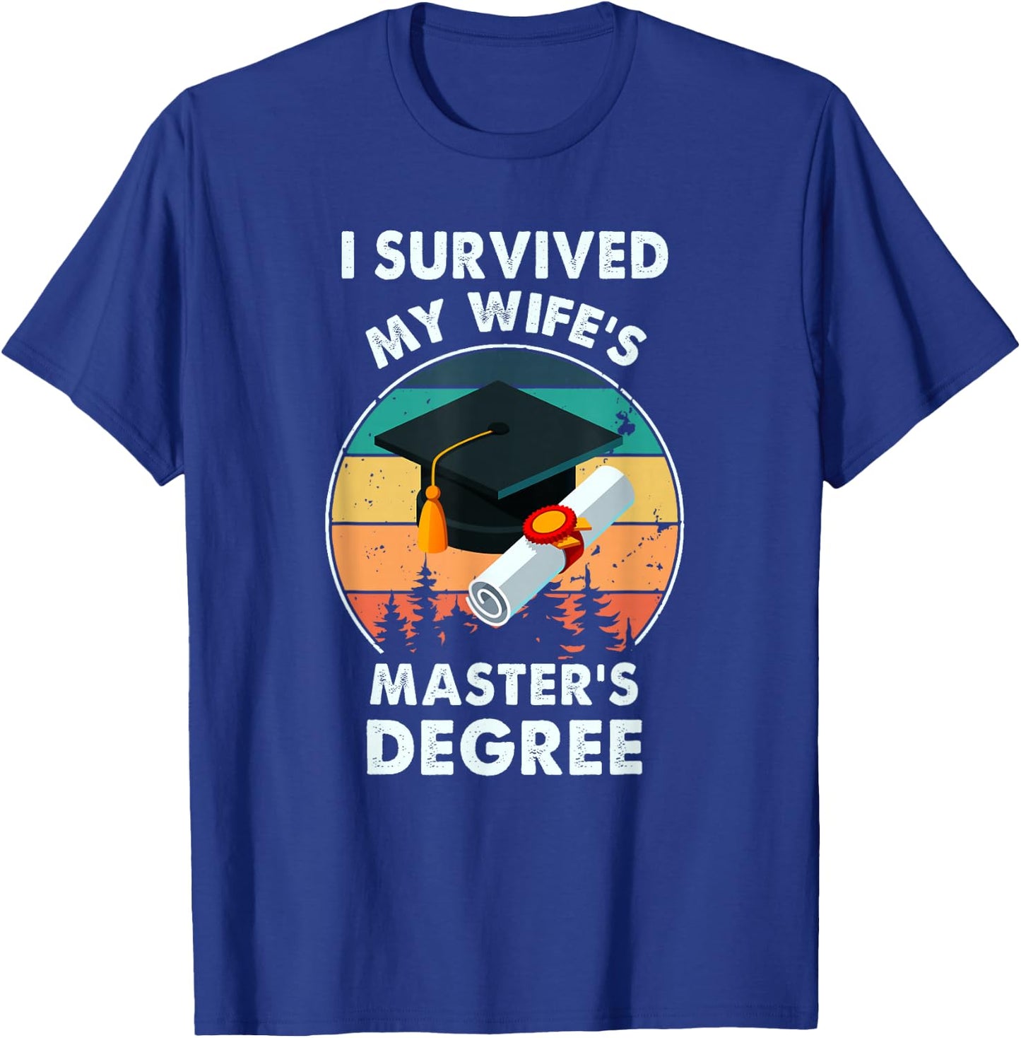 I Survived My Wife's Master Degree Master's Graduation T-Shirt - T-Shirt | Royal