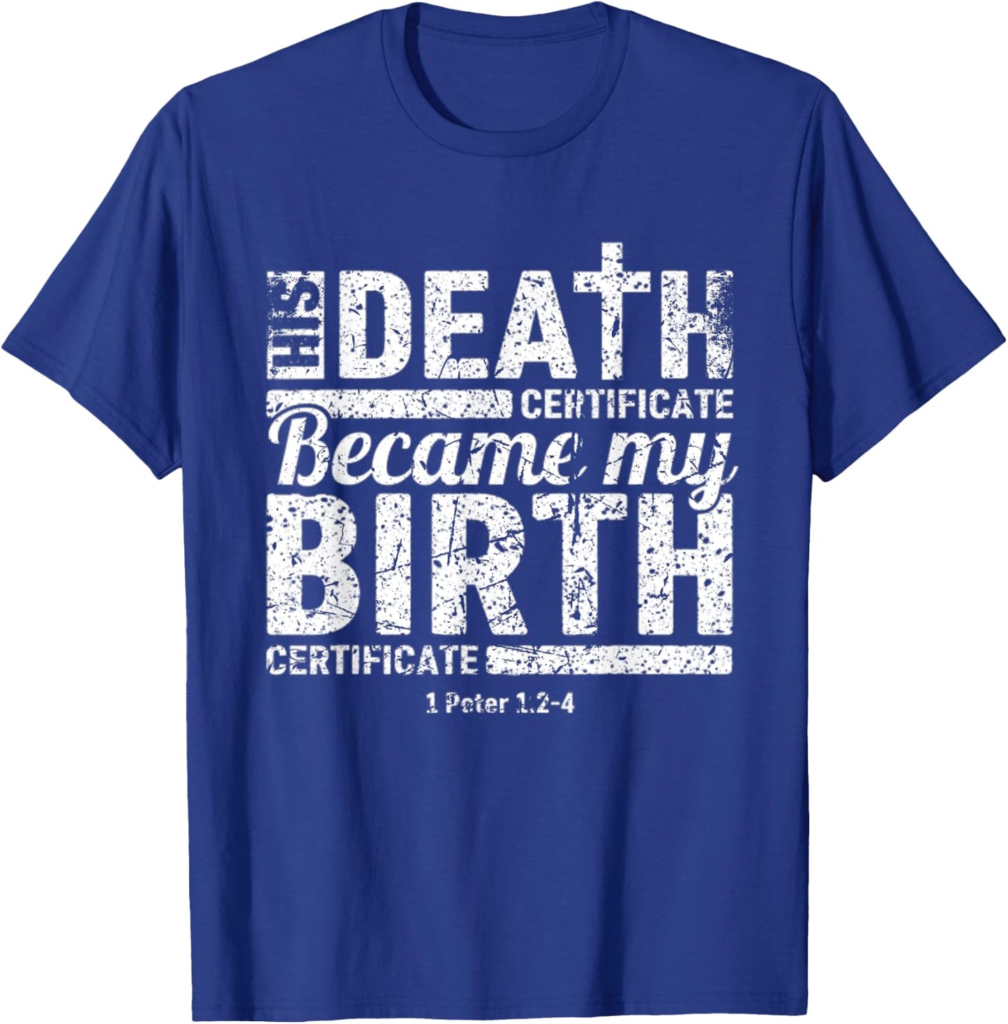 His Death Certificate Became My Birth Certificate Christian T-Shirt - T-Shirt | Royal