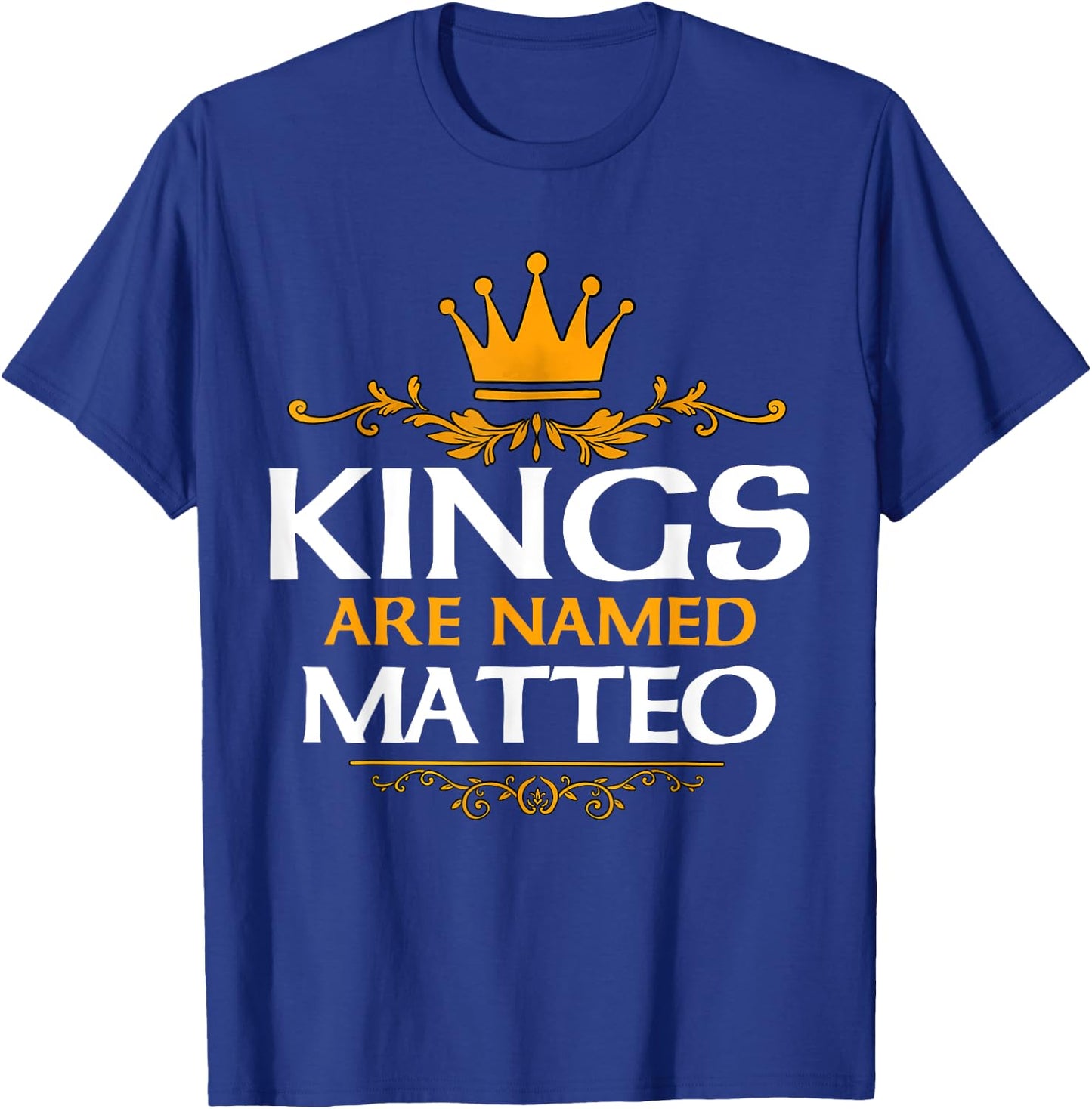 Kings Are Named Matteo T-Shirt - T-Shirt | Royal