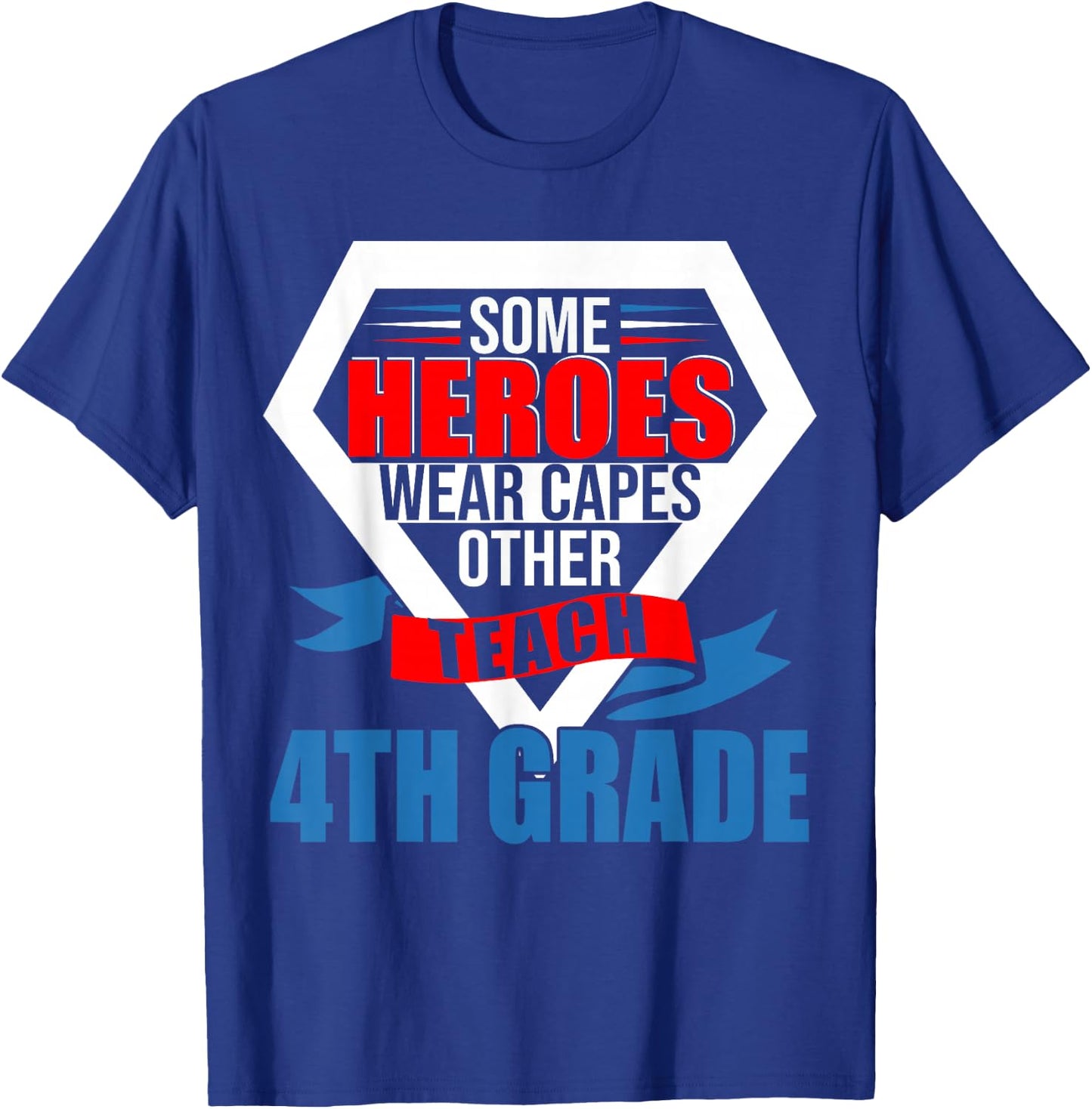 Some Heroes Wear Capes Others Teach 4th Grade Teacher T-Shirt - T-Shirt | Royal