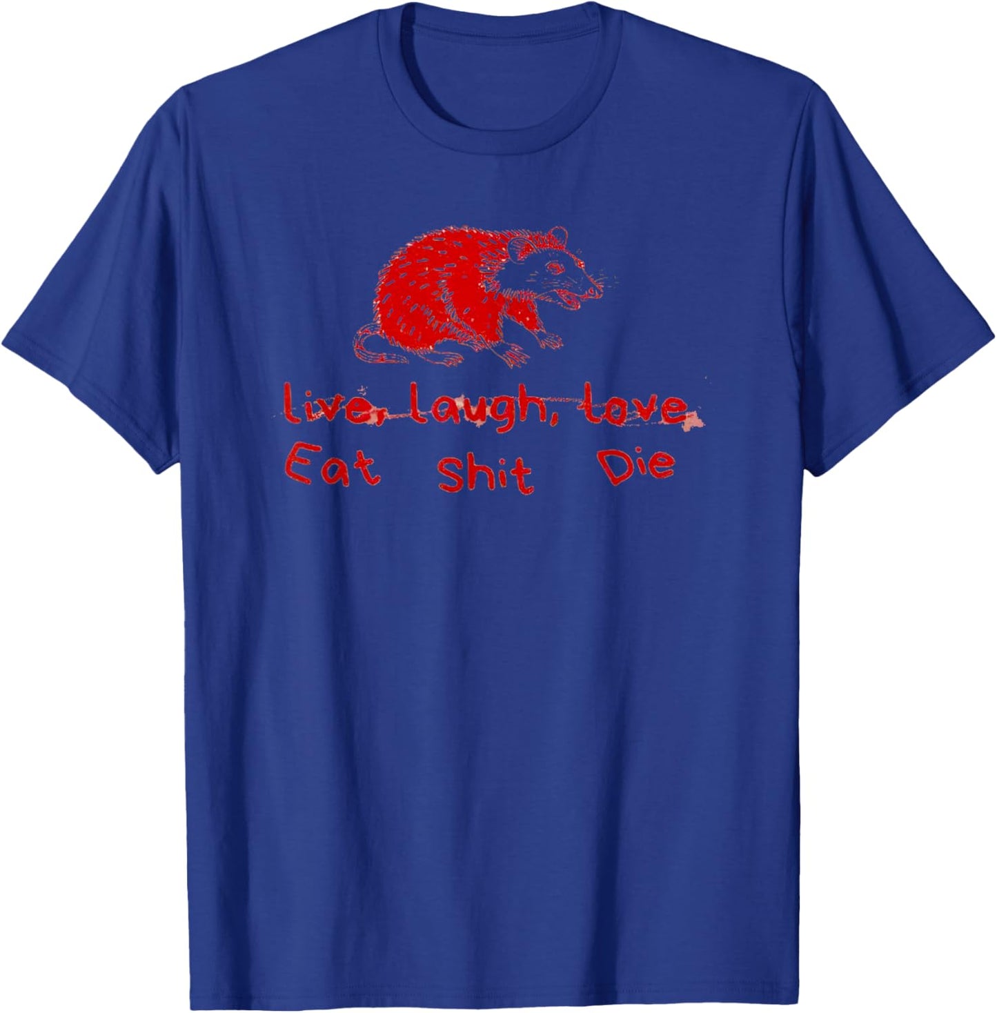 Can’t Live Laugh Love Eat Shit Die Possum T-Shirt - T-Shirt | Royal