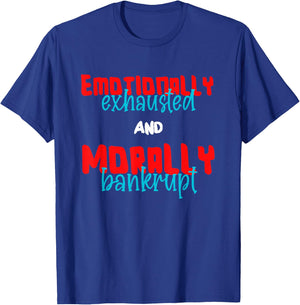 Emotionally Exhausted and Morally Bankrupt T-Shirt - T-Shirt | Royal