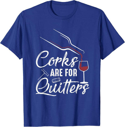 Corks Are For Quitters Funny Wine Drinking Team Festival T-Shirt - T-Shirt | Royal