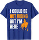 I Could Be Out Riding But I'm Here Funny Horseback Riding T-Shirt - T-Shirt | Royal