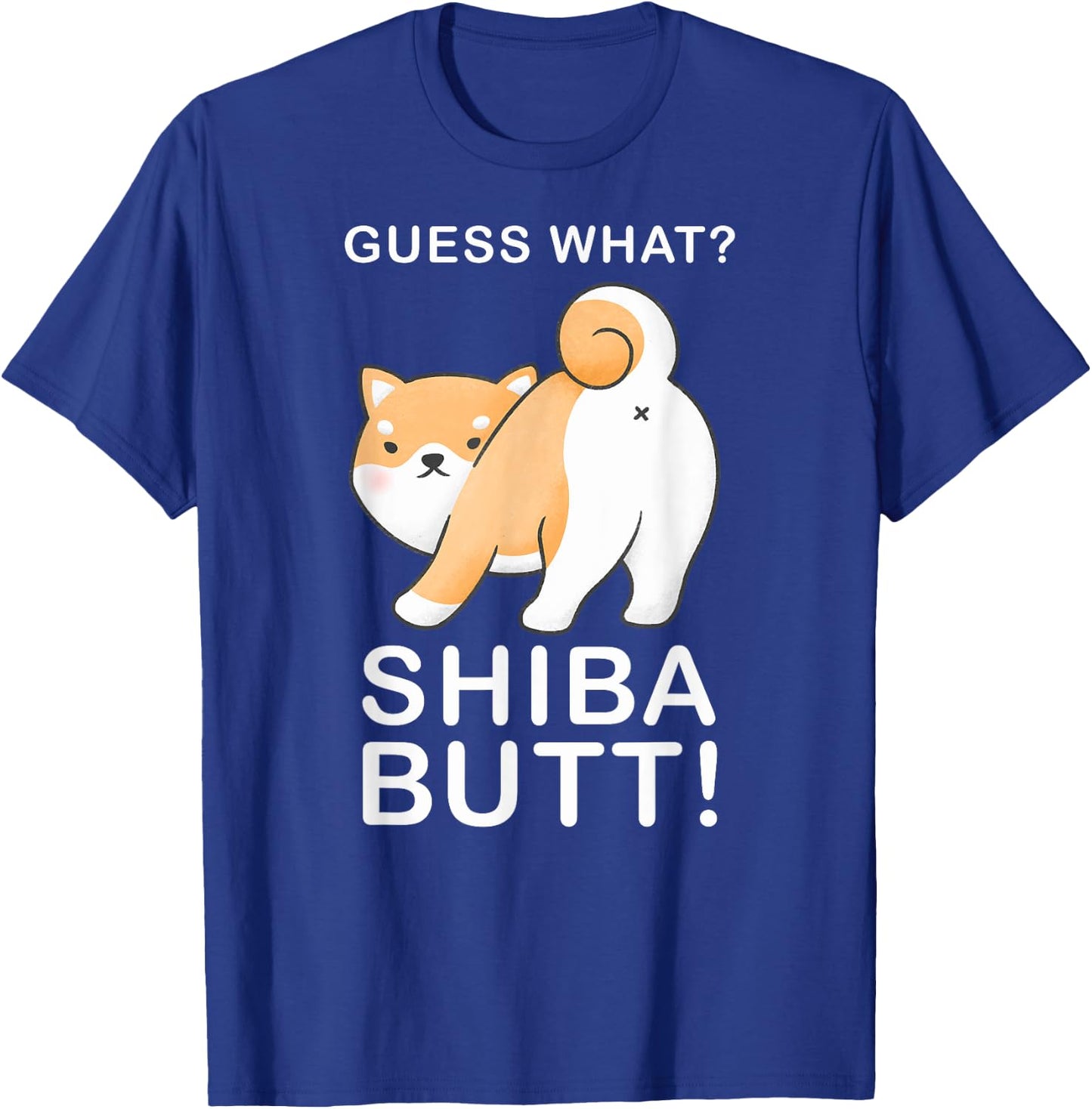 Guess What? Shiba Butt! Funny Shiba Inu Doge lover T-Shirt - T-Shirt | Royal