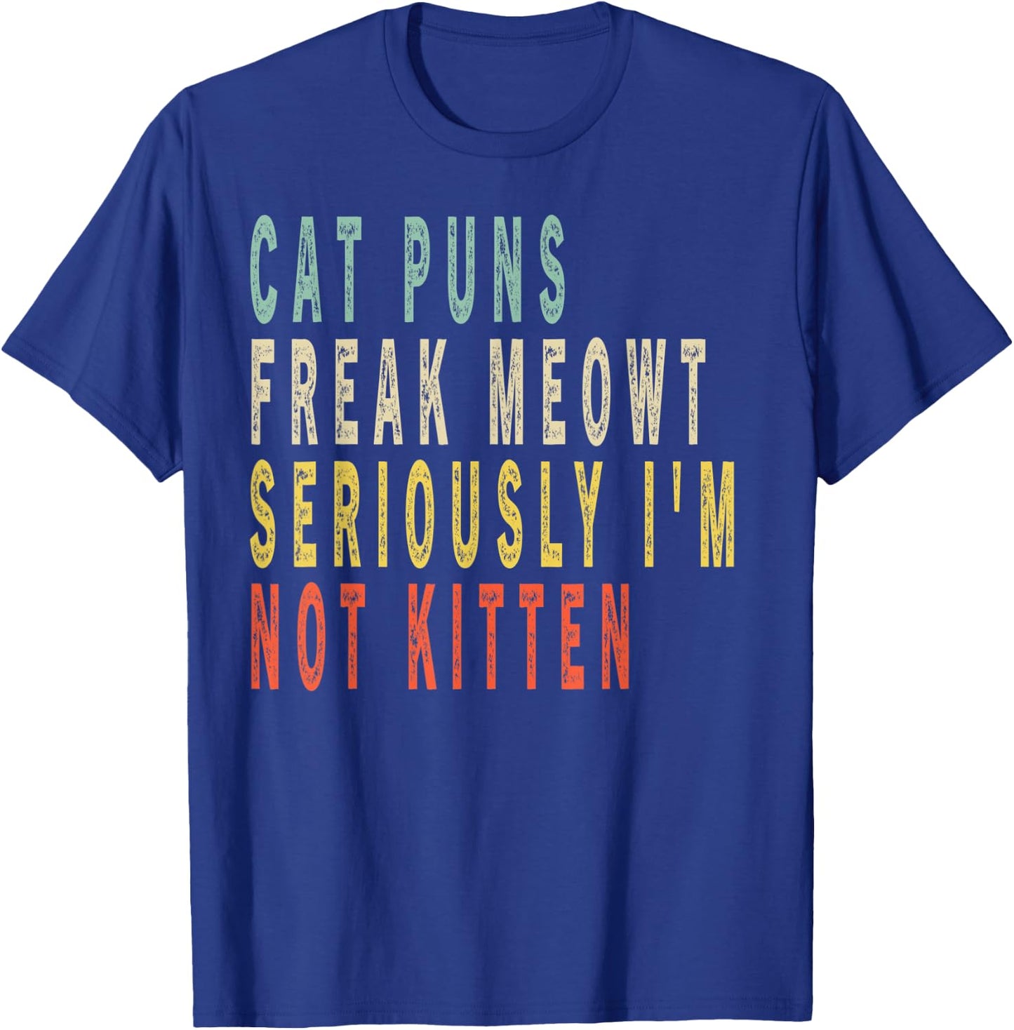 Cat Puns Freak Meowt Seriously I'm Not Kitten Vintage Gift Women Kids T-Shirt - T-Shirt | Royal