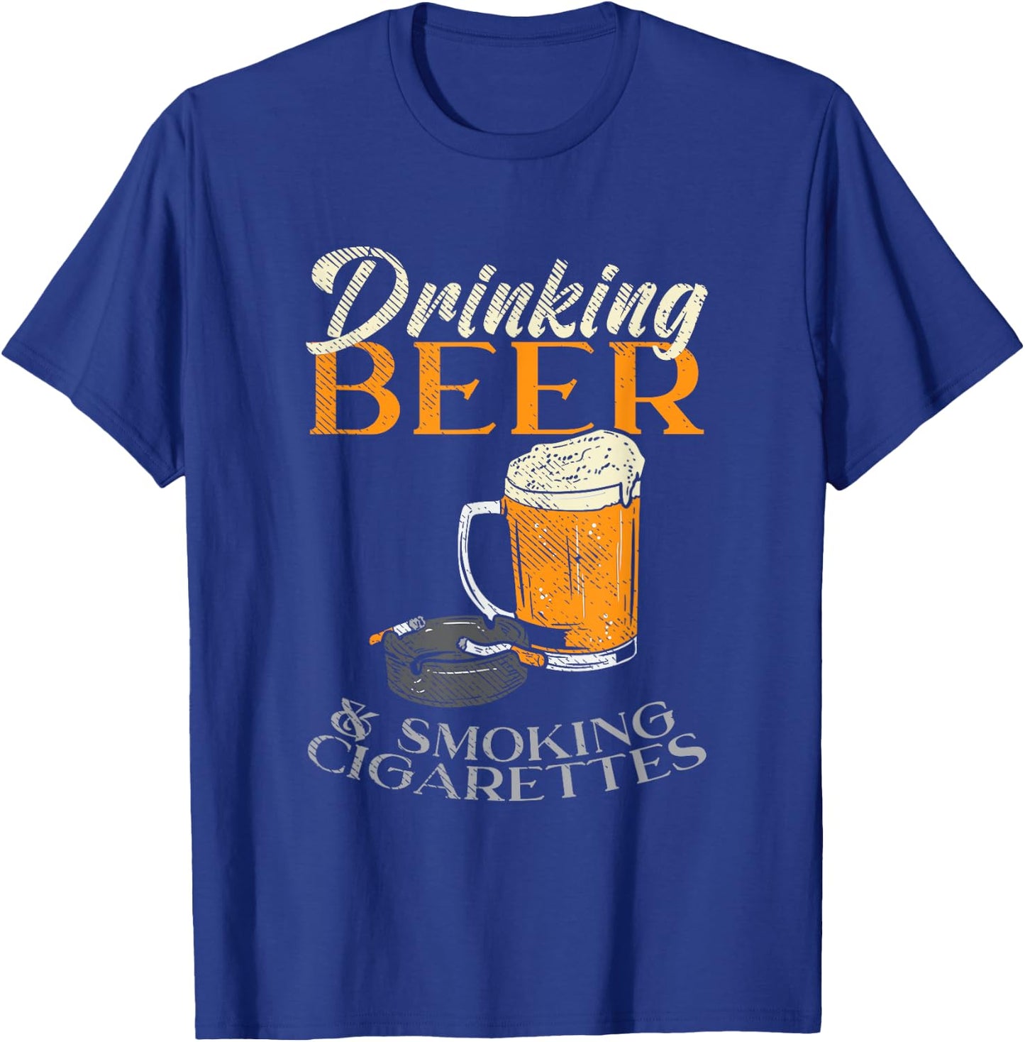 Drinking Beer & Smoking Cigarettes T-Shirt - T-Shirt | Royal