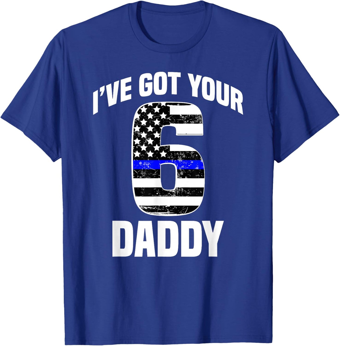 I Got Your 6 Daddy Police Officer Family Support Gift T-Shirt - T-Shirt | Royal