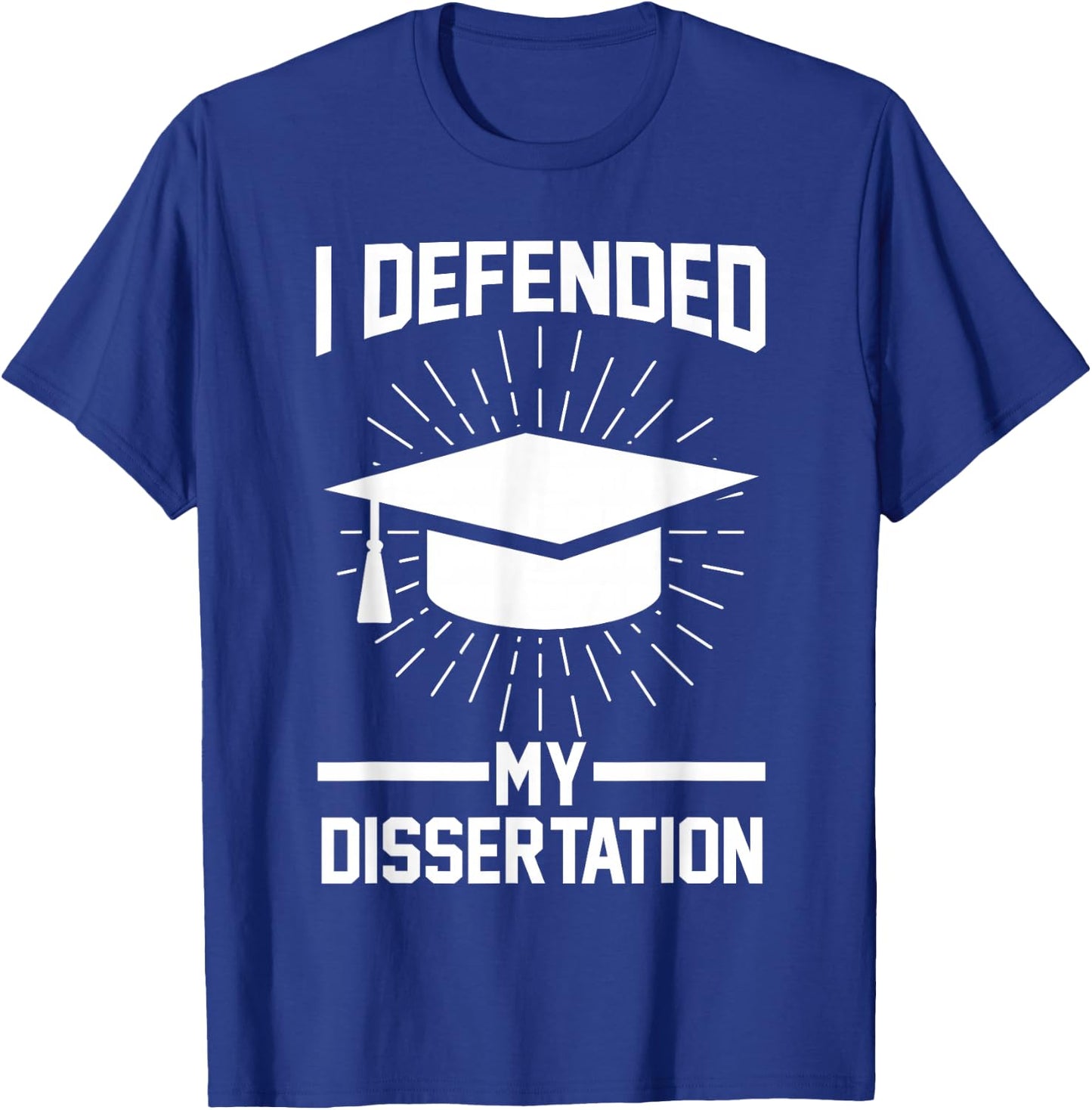 I defended my dissertation Doctor Doctorate T-Shirt - T-Shirt | Royal