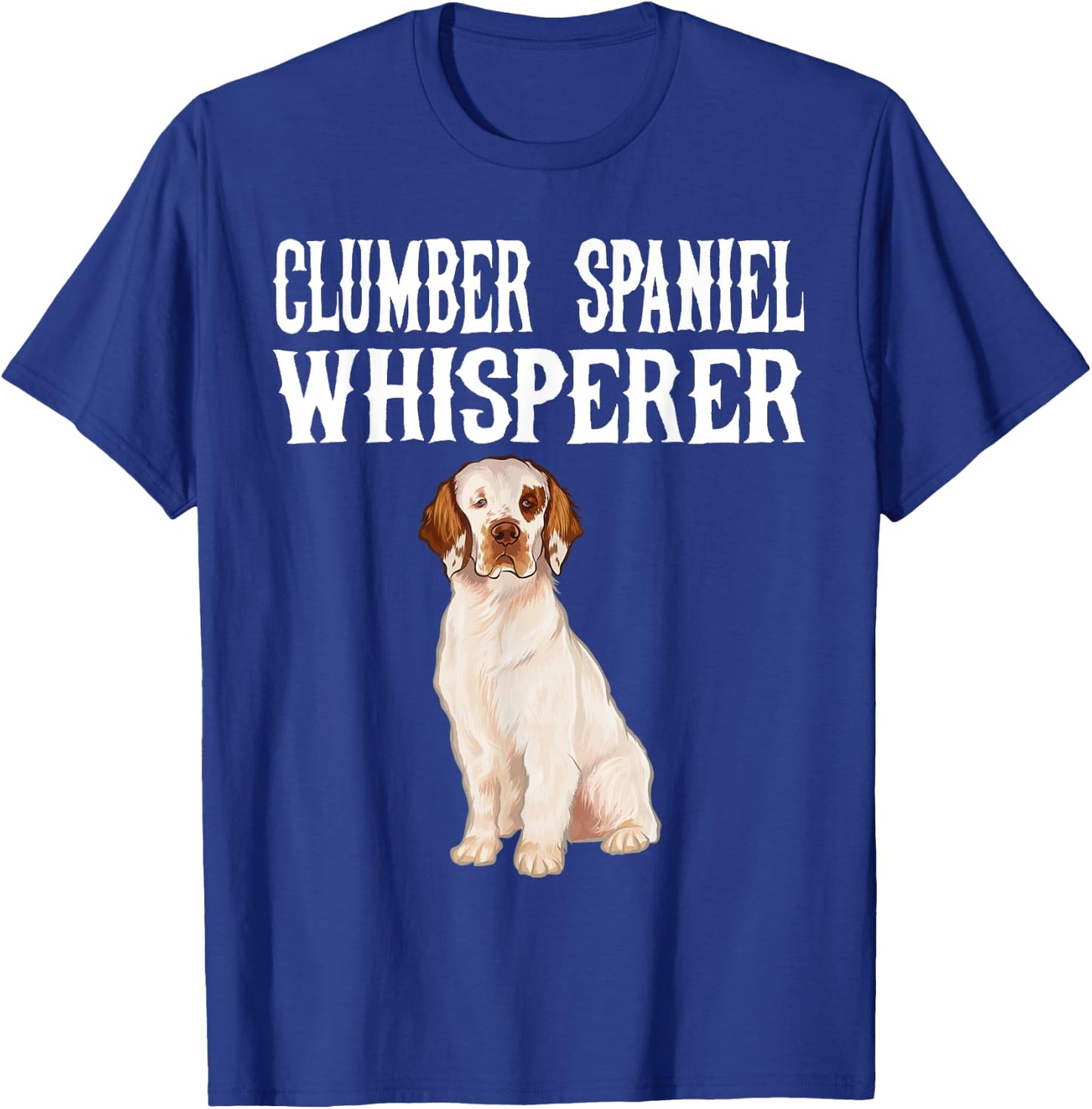 Clumber Spaniel Wisperer Funny Dog Lover Gift Men Women T-Shirt - T-Shirt | Royal