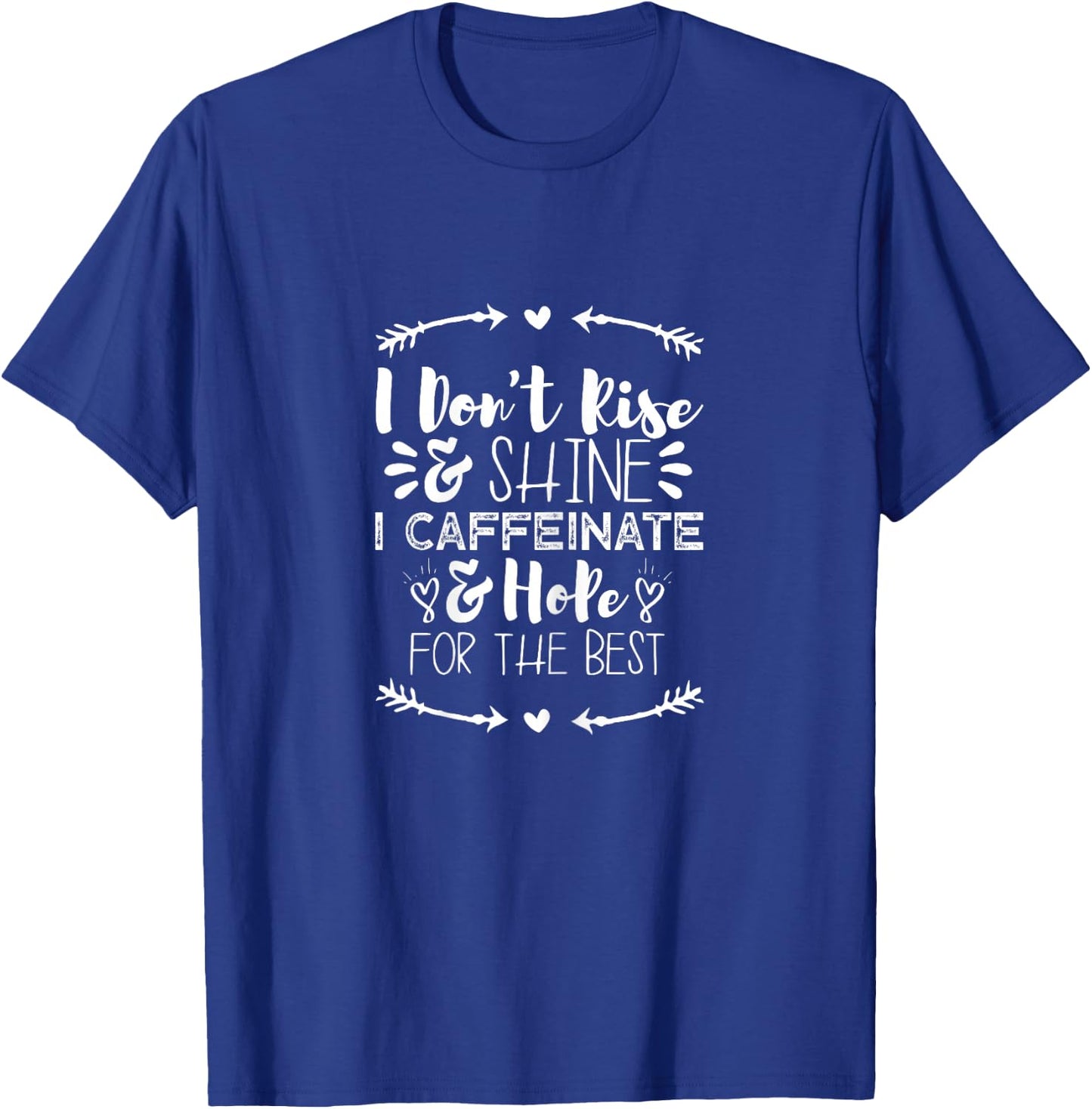 I Don't Rise and Shine I Caffeinate and Hope for the Best T-Shirt - T-Shirt | Royal