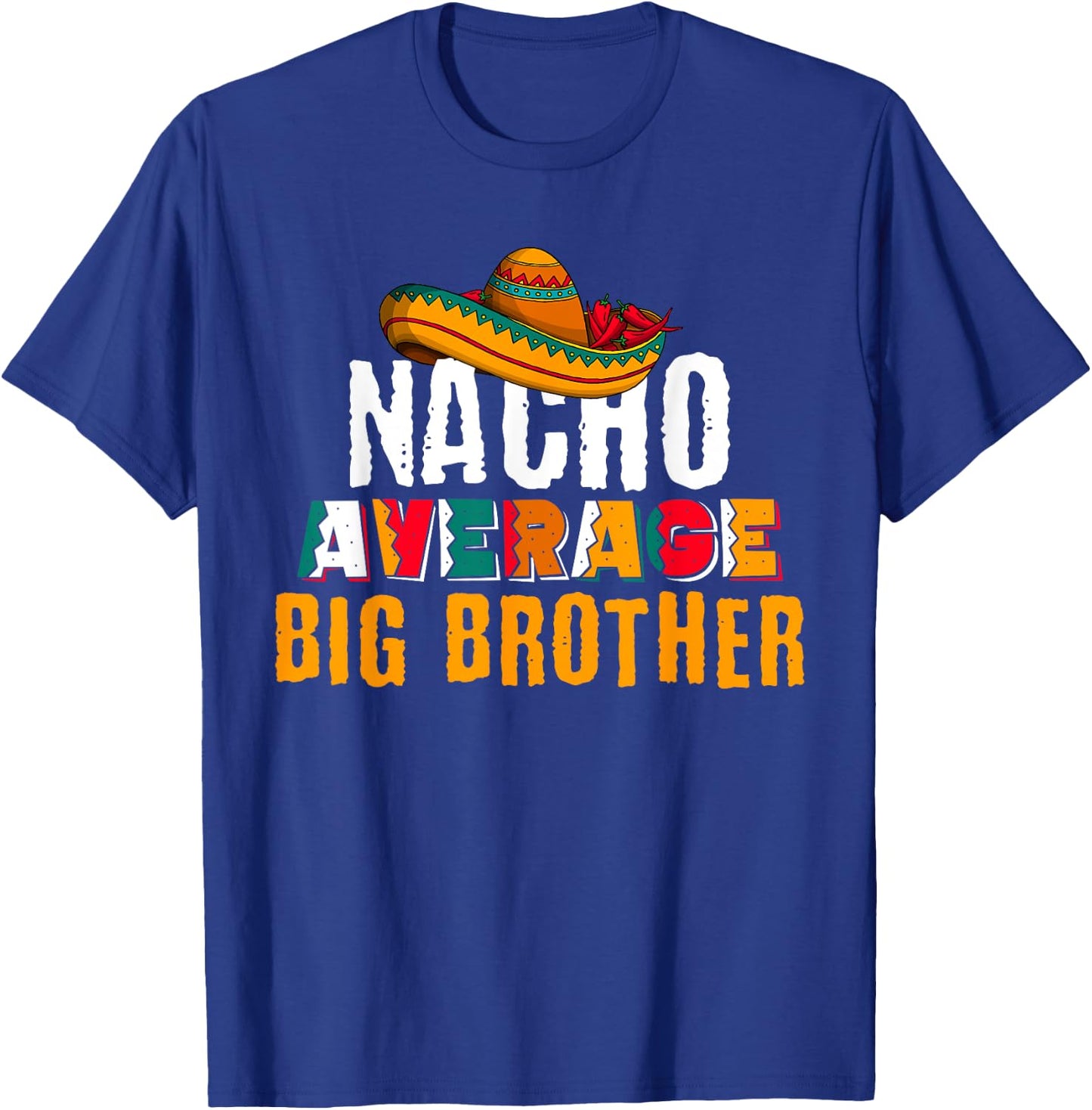 Nacho Average Big Brother Cinco De Mayo Funny Mexican Latin T-Shirt - T-Shirt | Royal