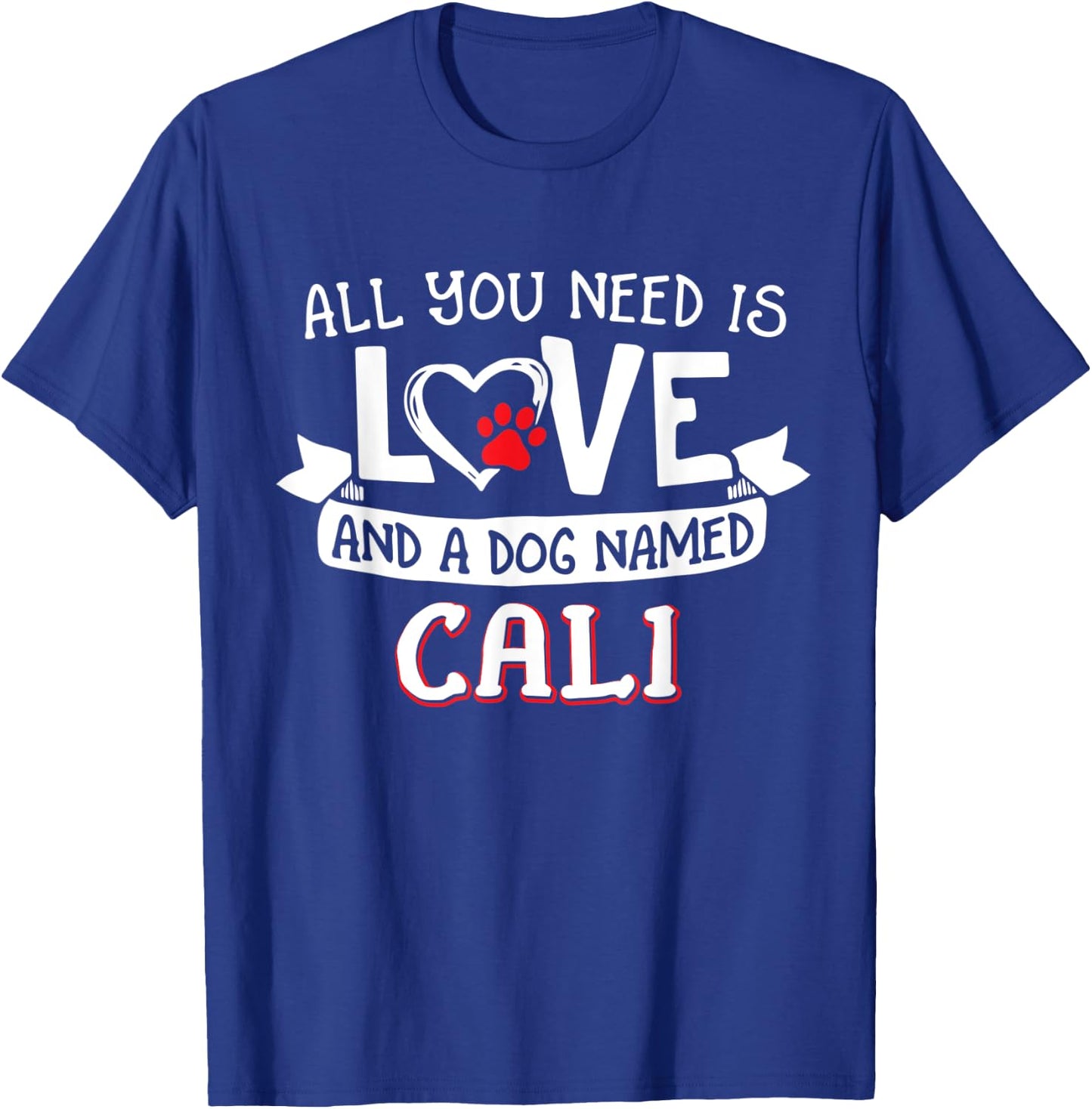 All you need is love and a dog named Cali small large Women T-Shirt - T-Shirt | Royal