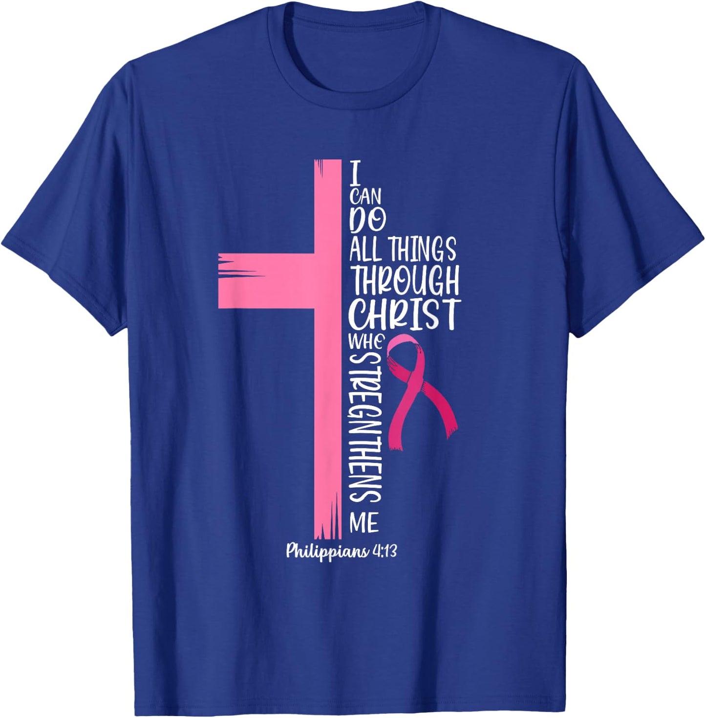 I Can Do All Things Through Christ Breast Cancer Awareness T-Shirt - T-Shirt | Royal