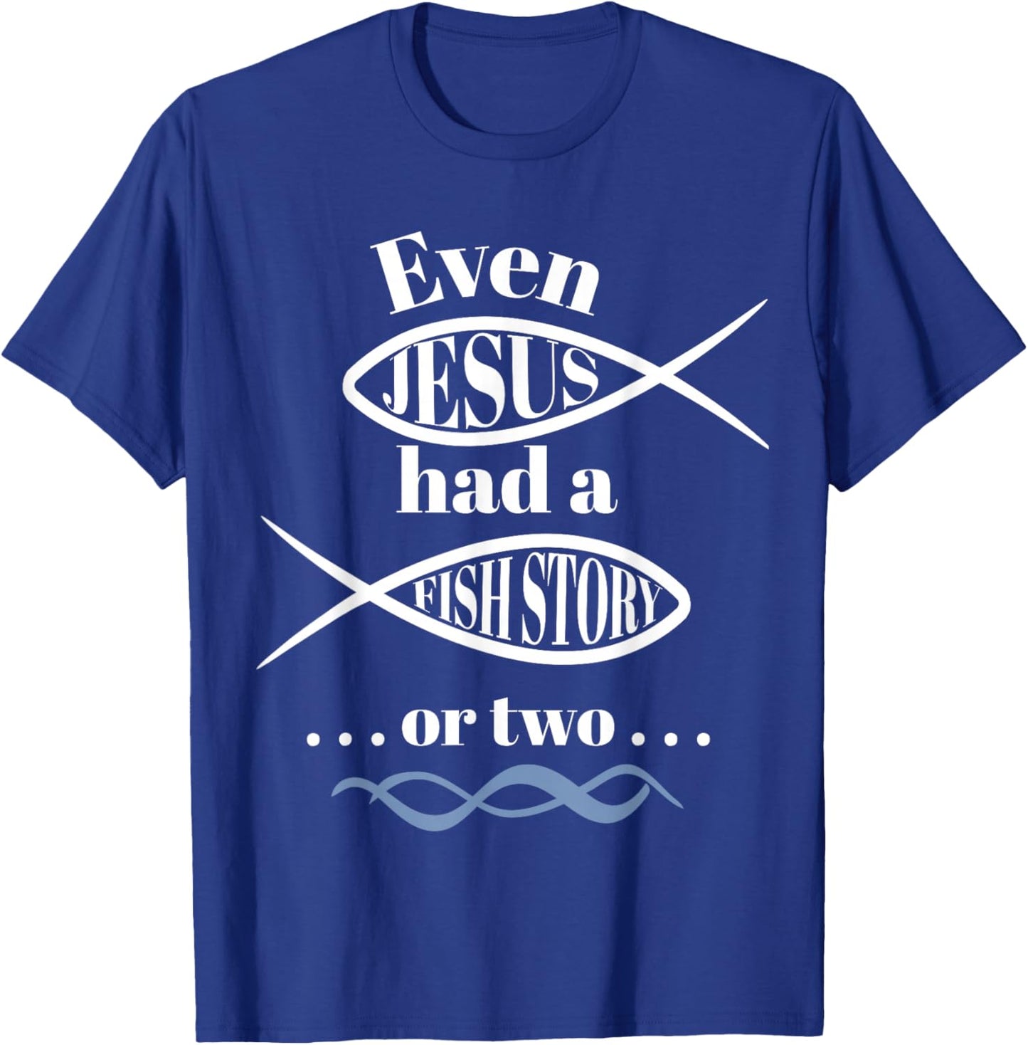 Even Jesus Had a Fish Story or two (ichthus / ichthys) T-Shirt - T-Shirt | Royal