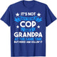 It's not easy to be a cop and a grandpa Cop Police Officer T-Shirt - T-Shirt | Royal