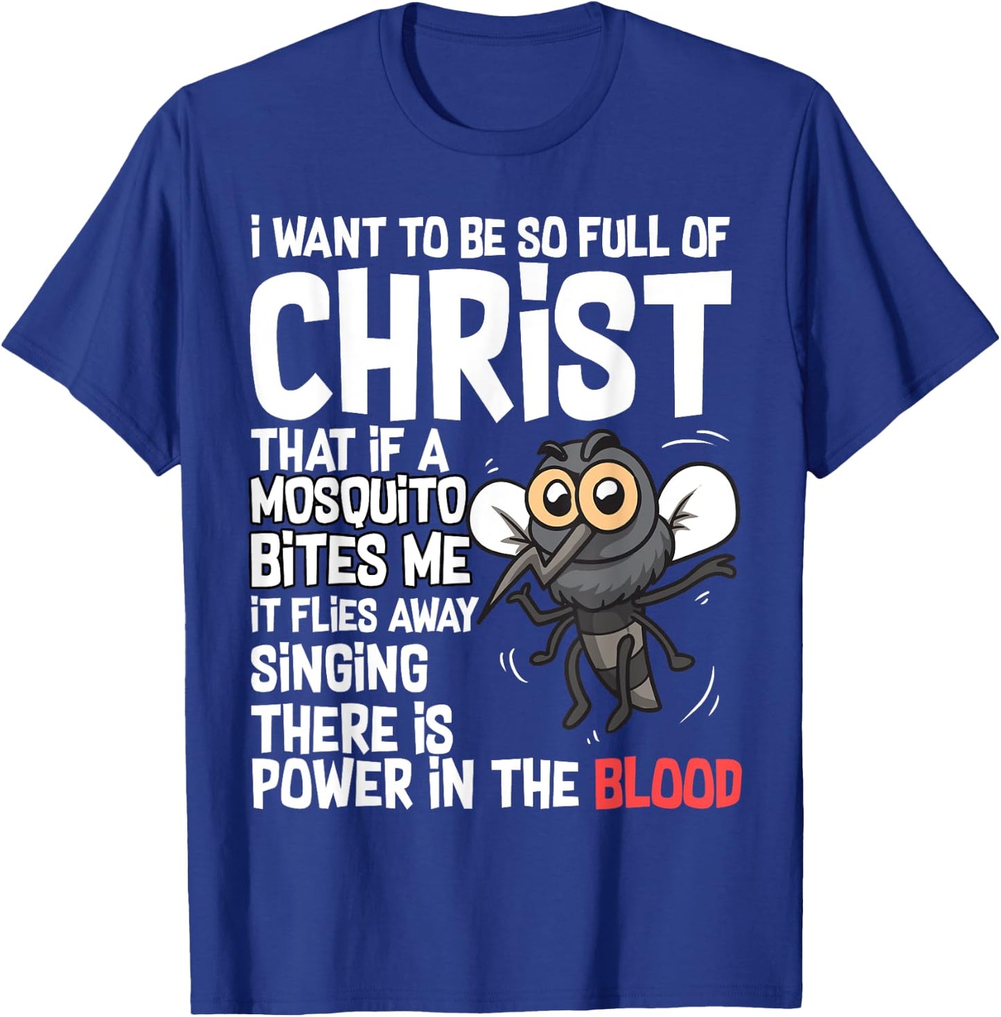 Christian Humor I Want to Be Full of Christ Mosquito Bite Me T-Shirt - T-Shirt | Royal
