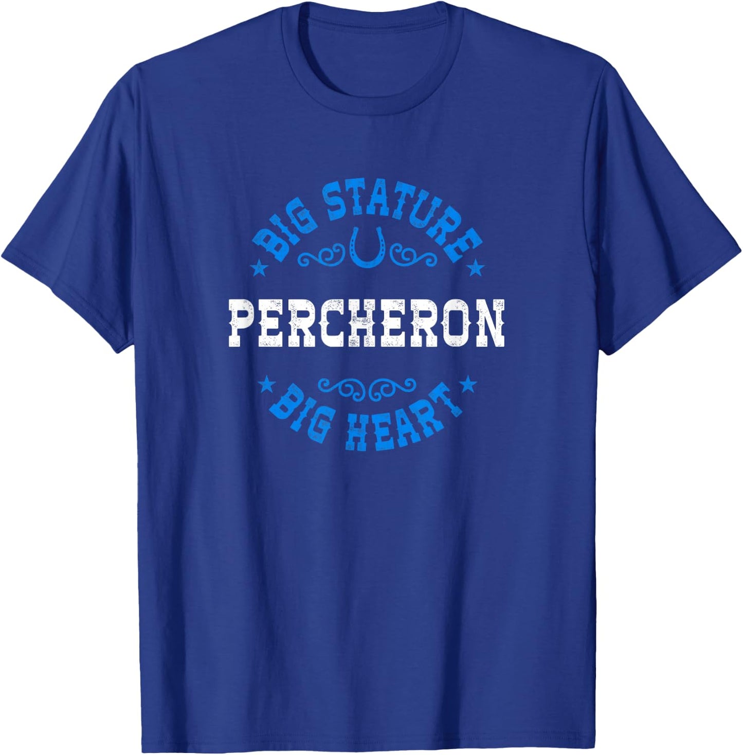 Big Stature Big Heart - Percheron Draft Horse T-Shirt - T-Shirt | Royal