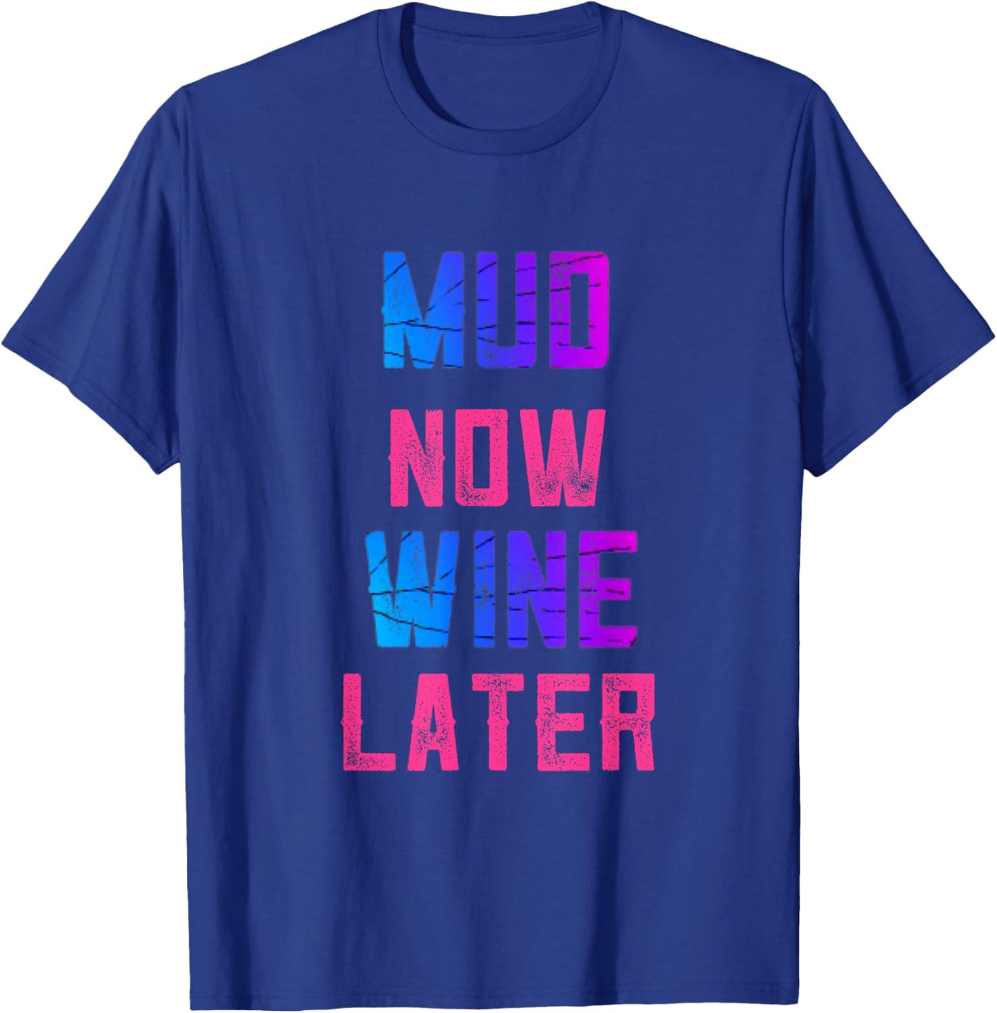 Mud Run Women Mud Now Wine Later Mud 5K Team Runners Muddy T-Shirt - T-Shirt | Royal