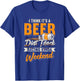 I Think It's A Beer & Dirt Track Racing Kinda Weekend T-Shirt - T-Shirt | Royal