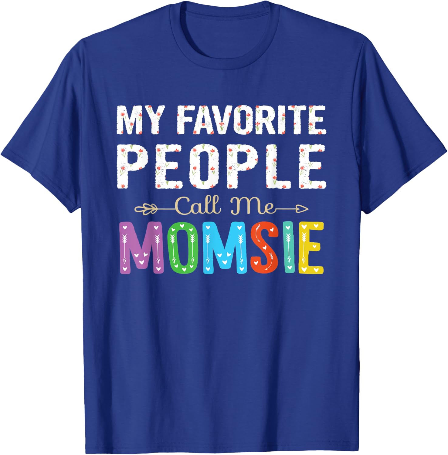 My Favorite People Call Me Momsie Cute Floral Design Grandma T-Shirt - T-Shirt | Royal