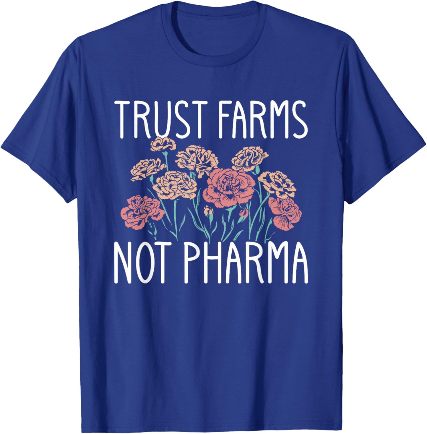 Trust Farms Not Pharma Floral Design T-Shirt - T-Shirt | Royal