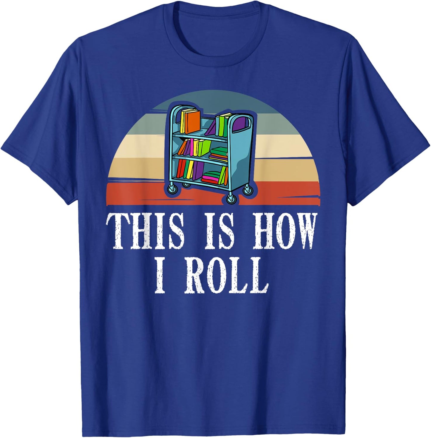 This Is How I Roll Library Book Reading Librarian T-Shirt - T-Shirt | Royal