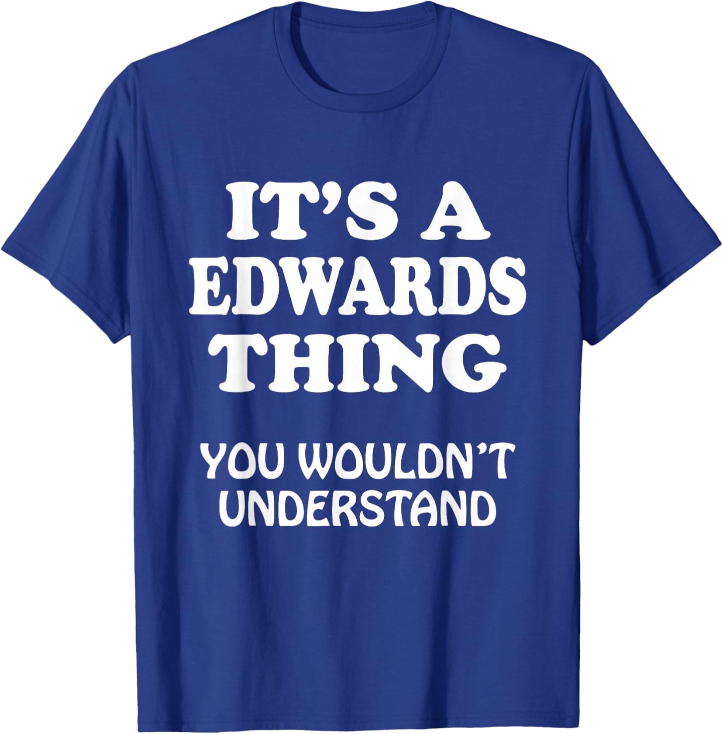 Its A EDWARDS Thing You Wouldnt Understand Family Reunion T-Shirt - T-Shirt | Royal