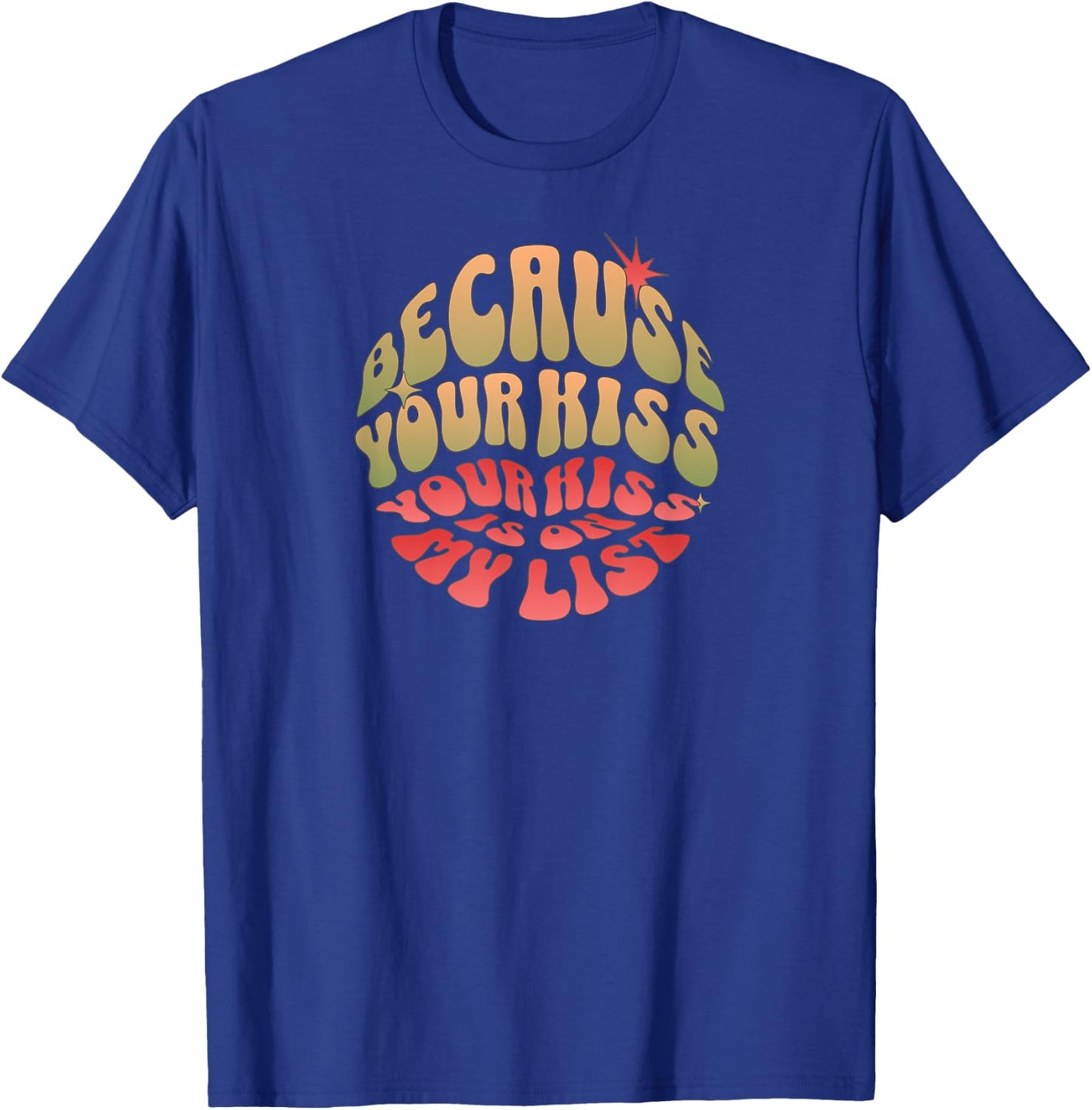 Because Your Kiss is On My List T-Shirt - T-Shirt | Royal