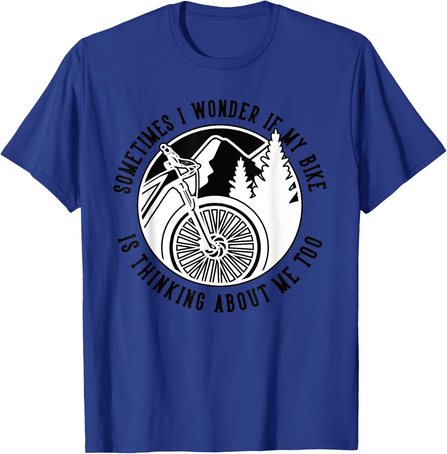 Sometimes I Wonder If My Bike Is Thinking Mtb Fahrrad Bike T-Shirt - T-Shirt | Royal