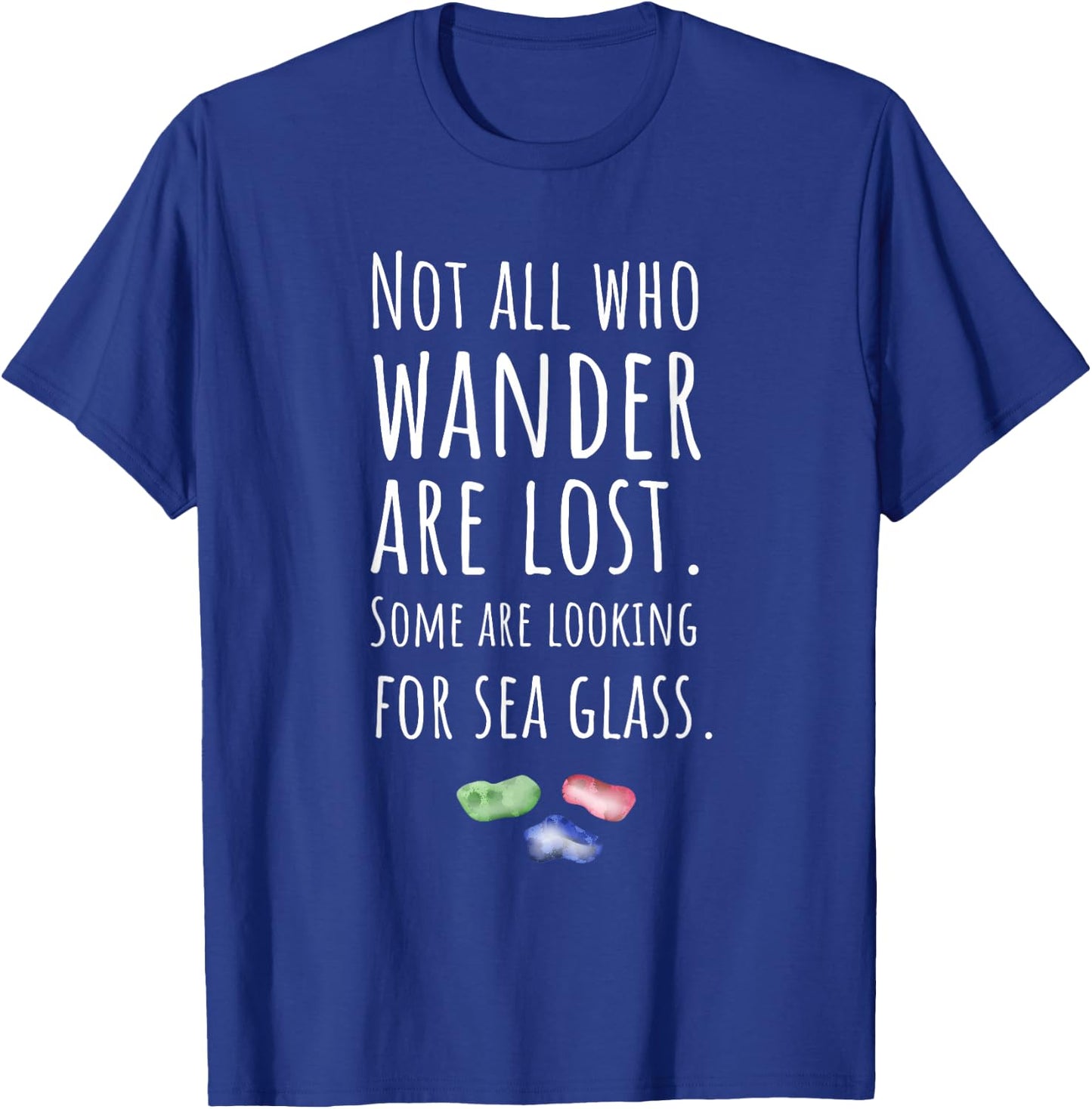 Item For Sea Glass Collector, Not All Who Wander Are Lost T-Shirt - T-Shirt | Royal