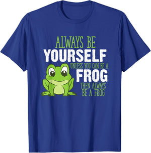 Always Be Yourself Unless You Can Be A Frog T-Shirt - T-Shirt | Royal
