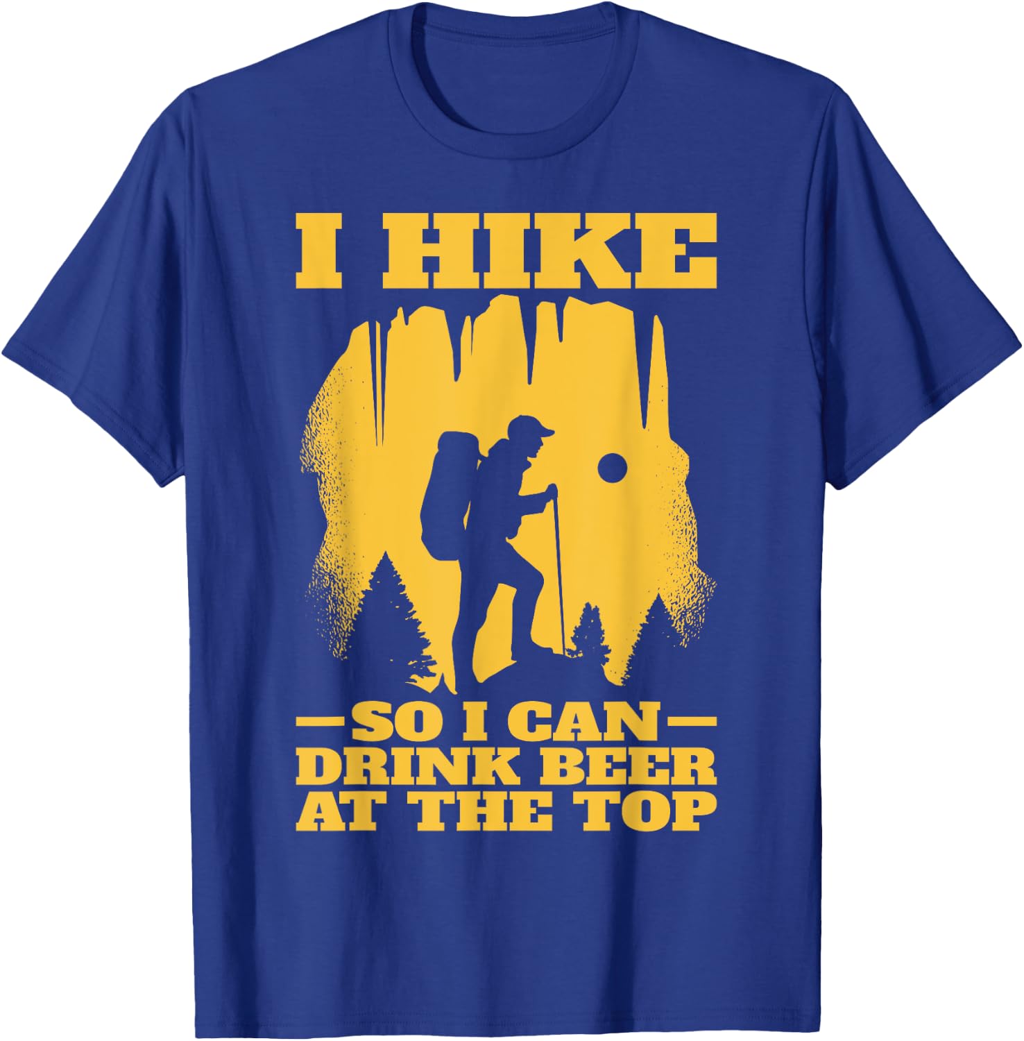 I Hike So I Can Drink Beer At The Top | Funny Hiking T-Shirt - T-Shirt | Royal