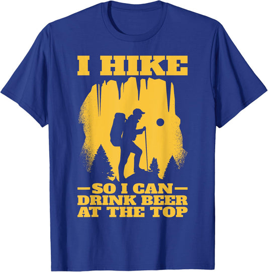 I Hike So I Can Drink Beer At The Top | Funny Hiking T-Shirt - T-Shirt | Royal